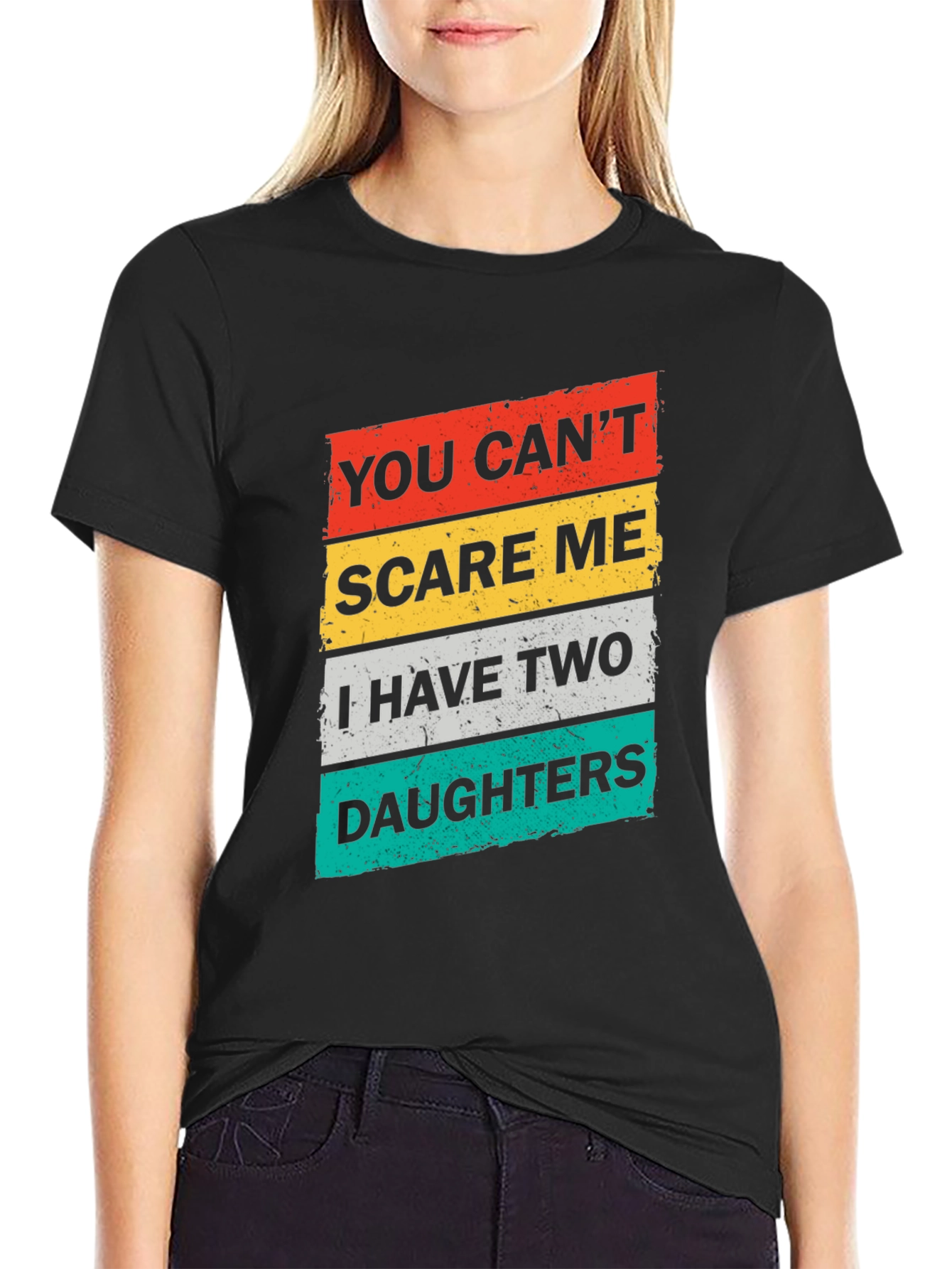Dad You Cant Scare Me Two Daughters Graphic T-Shirt