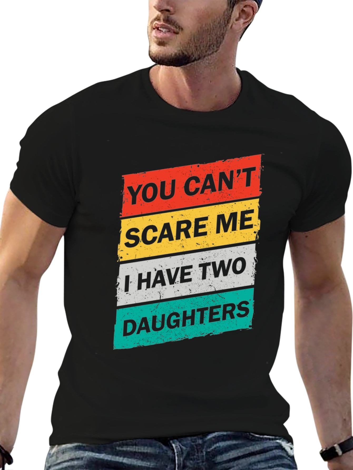 Dad You Cant Scare Me Two Daughters Graphic T-Shirt