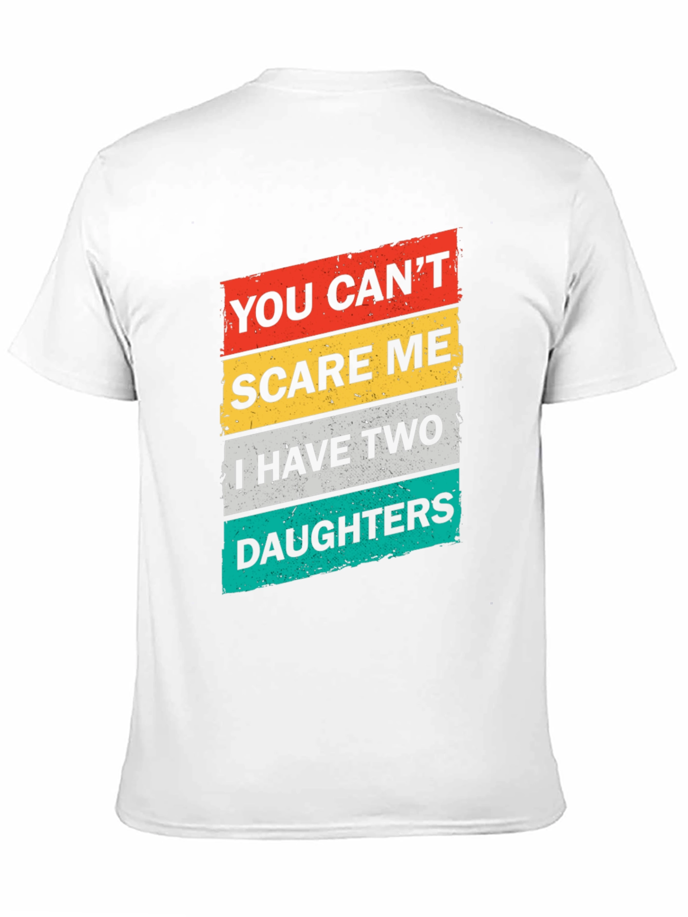 Dad You Cant Scare Me Two Daughters Graphic T-Shirt
