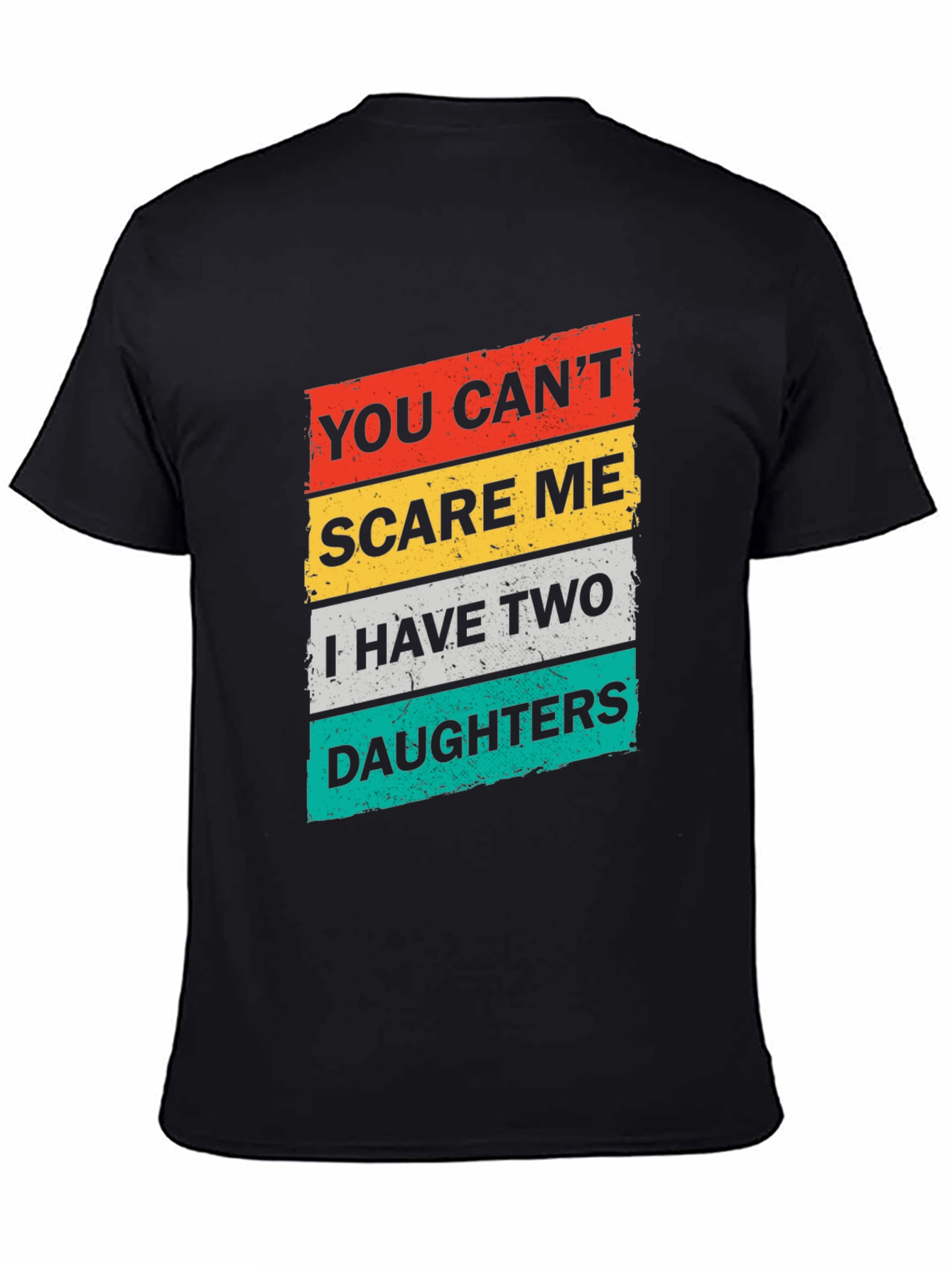 Dad You Cant Scare Me Two Daughters Graphic T-Shirt