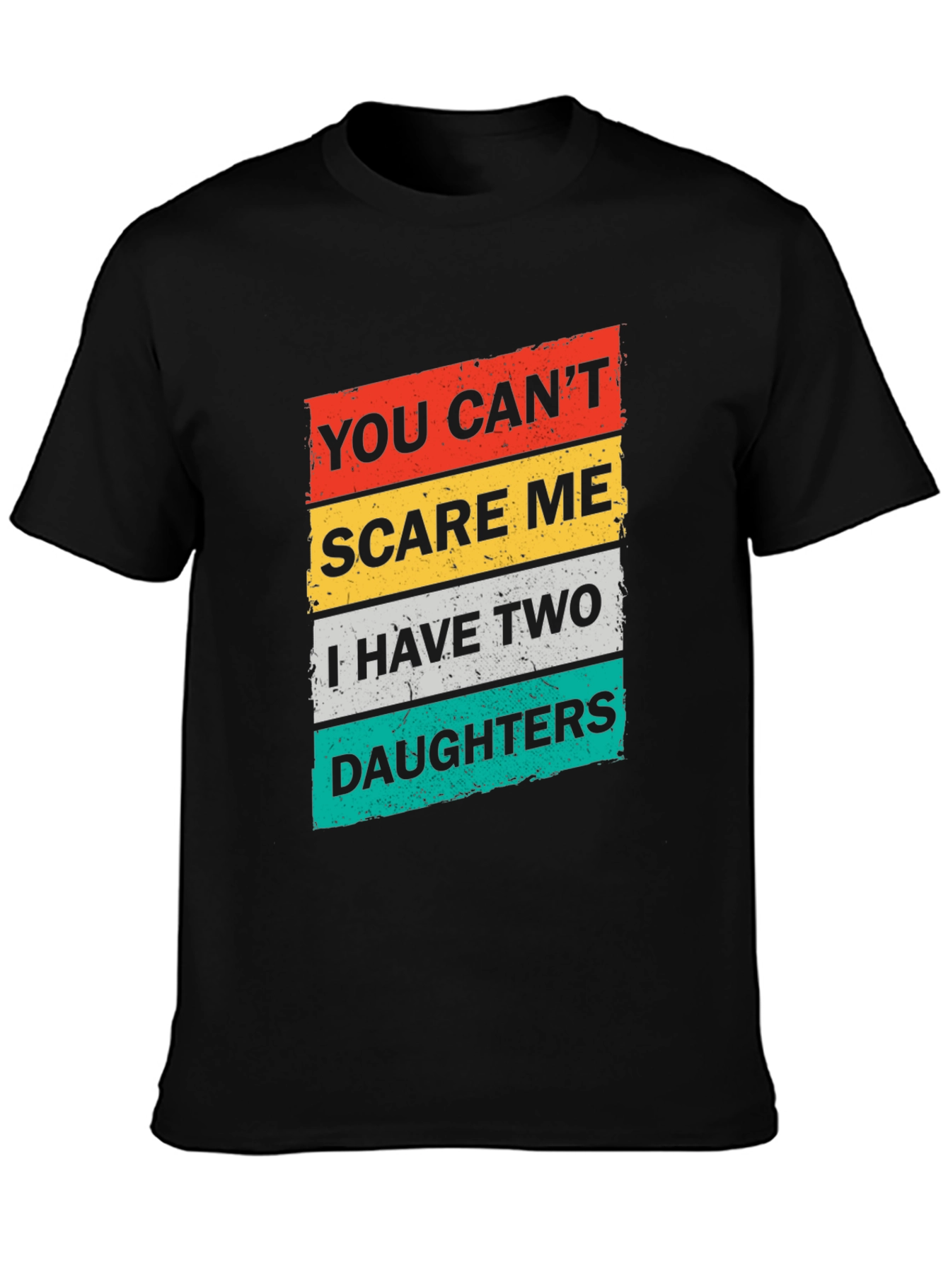 Dad You Cant Scare Me Two Daughters Graphic T-Shirt
