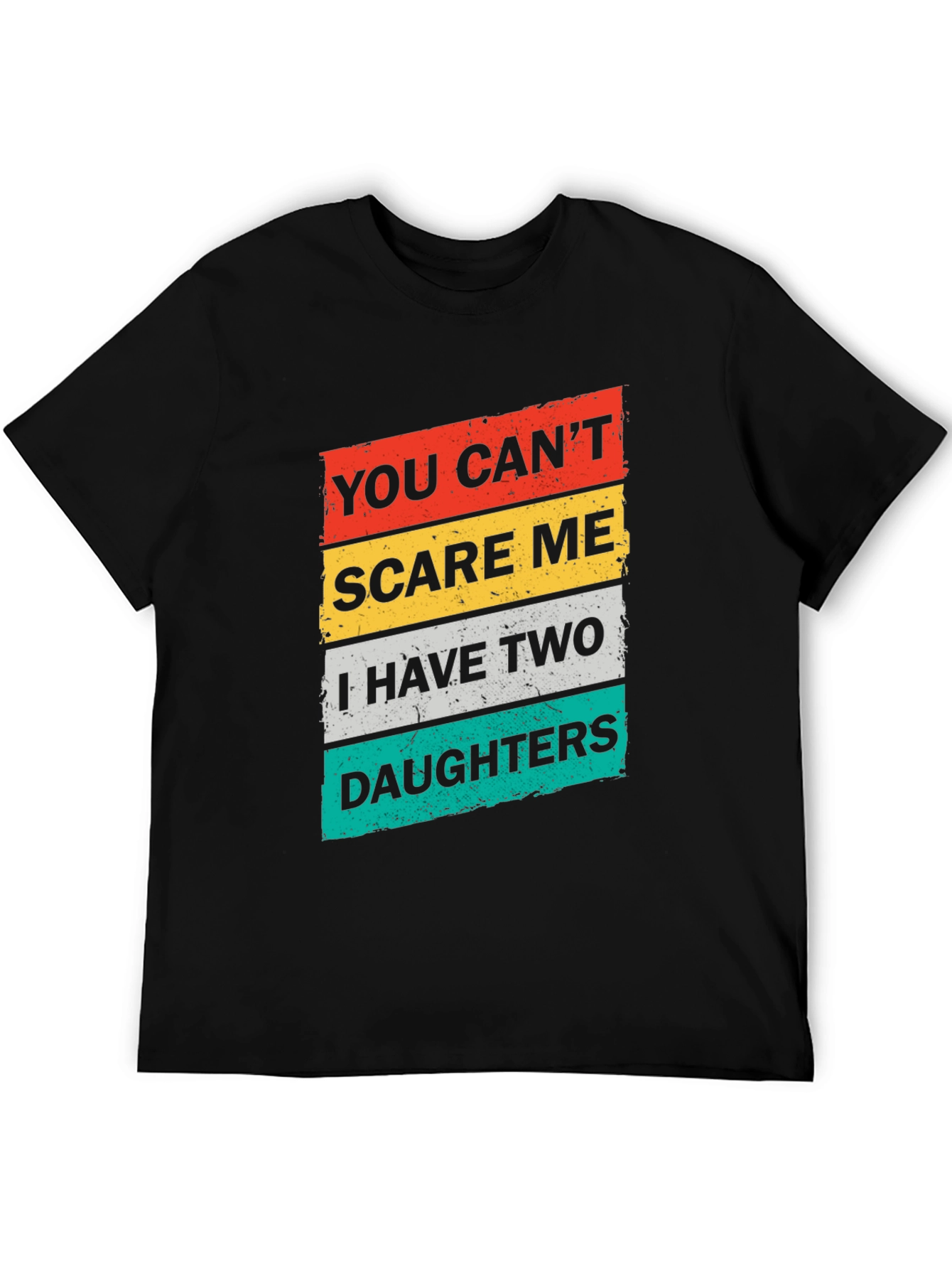 Dad You Cant Scare Me Two Daughters Graphic T-Shirt