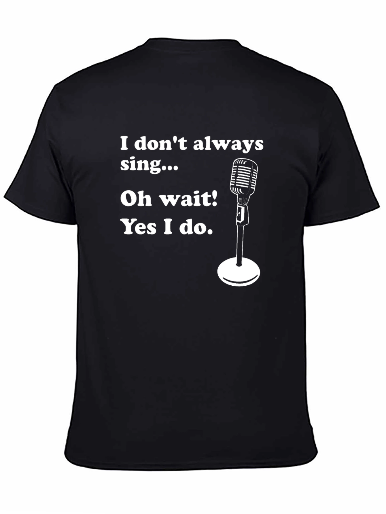 Funny Singer T-Shirt - I Dont Always Sing