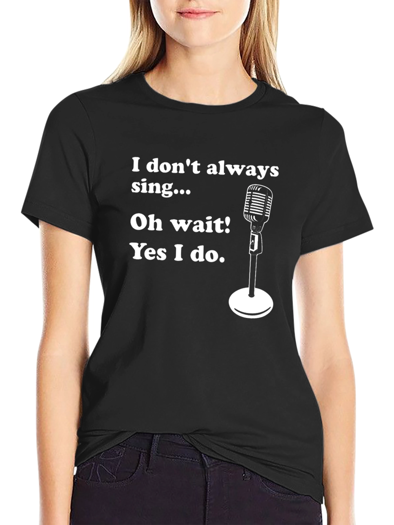 Funny Singer T-Shirt - I Dont Always Sing