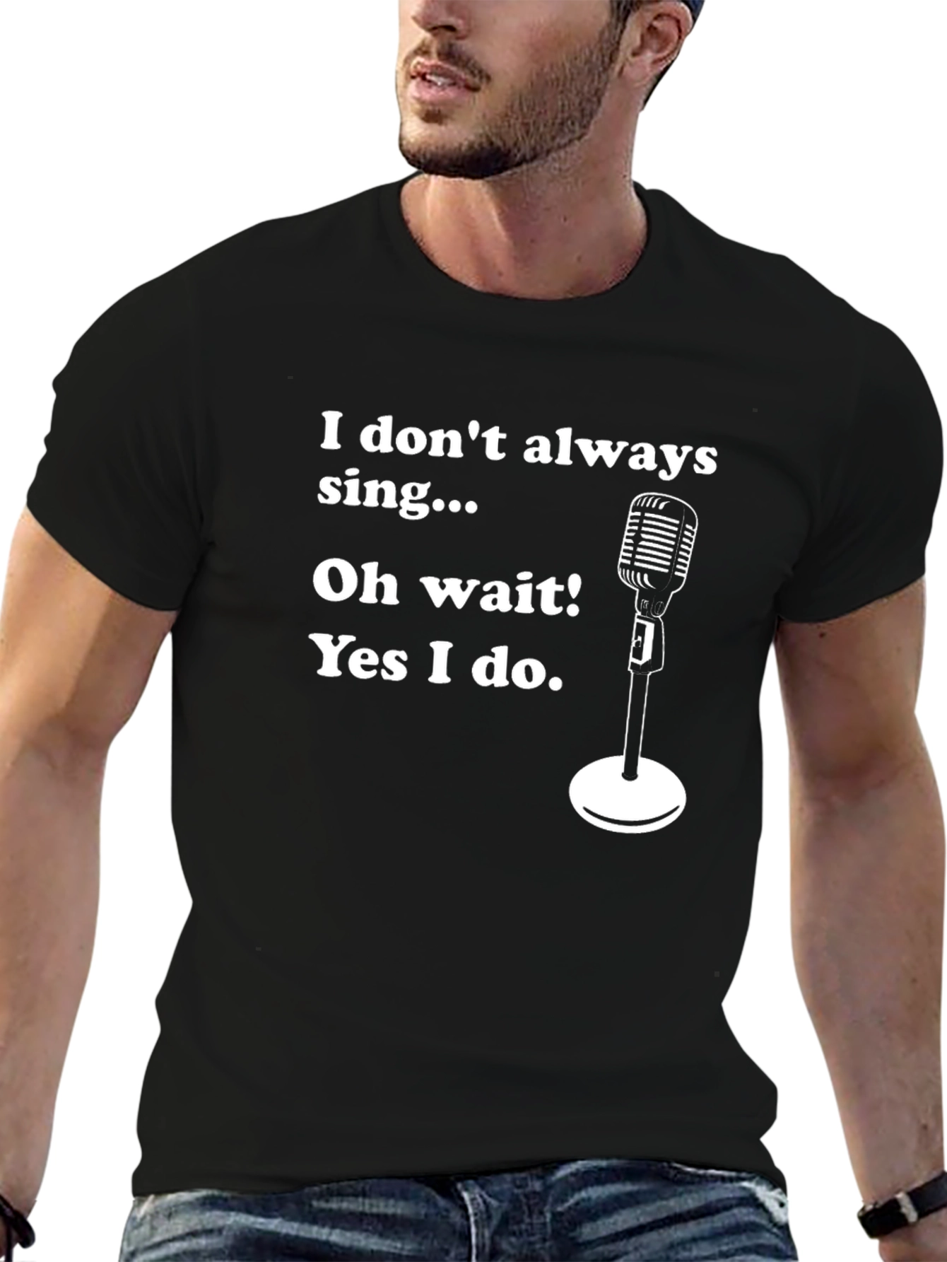 Funny Singer T-Shirt - I Dont Always Sing
