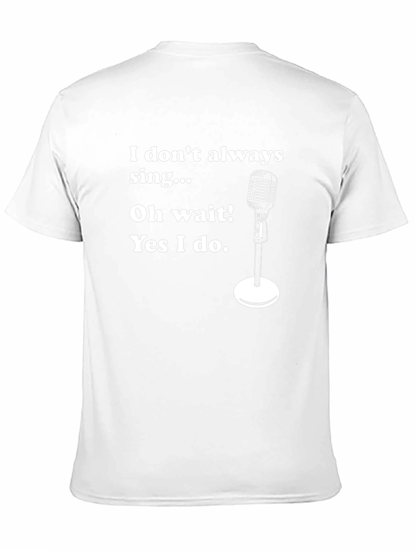 Funny Singer T-Shirt - I Dont Always Sing
