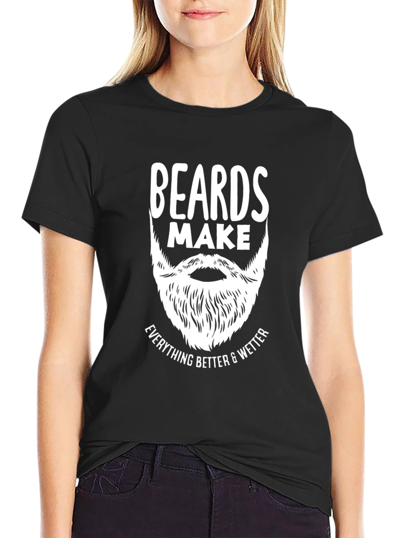 Beards Make Everything Better T-Shirt