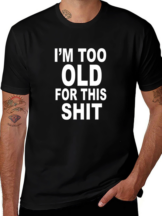 Im Too Old For This T-Shirt