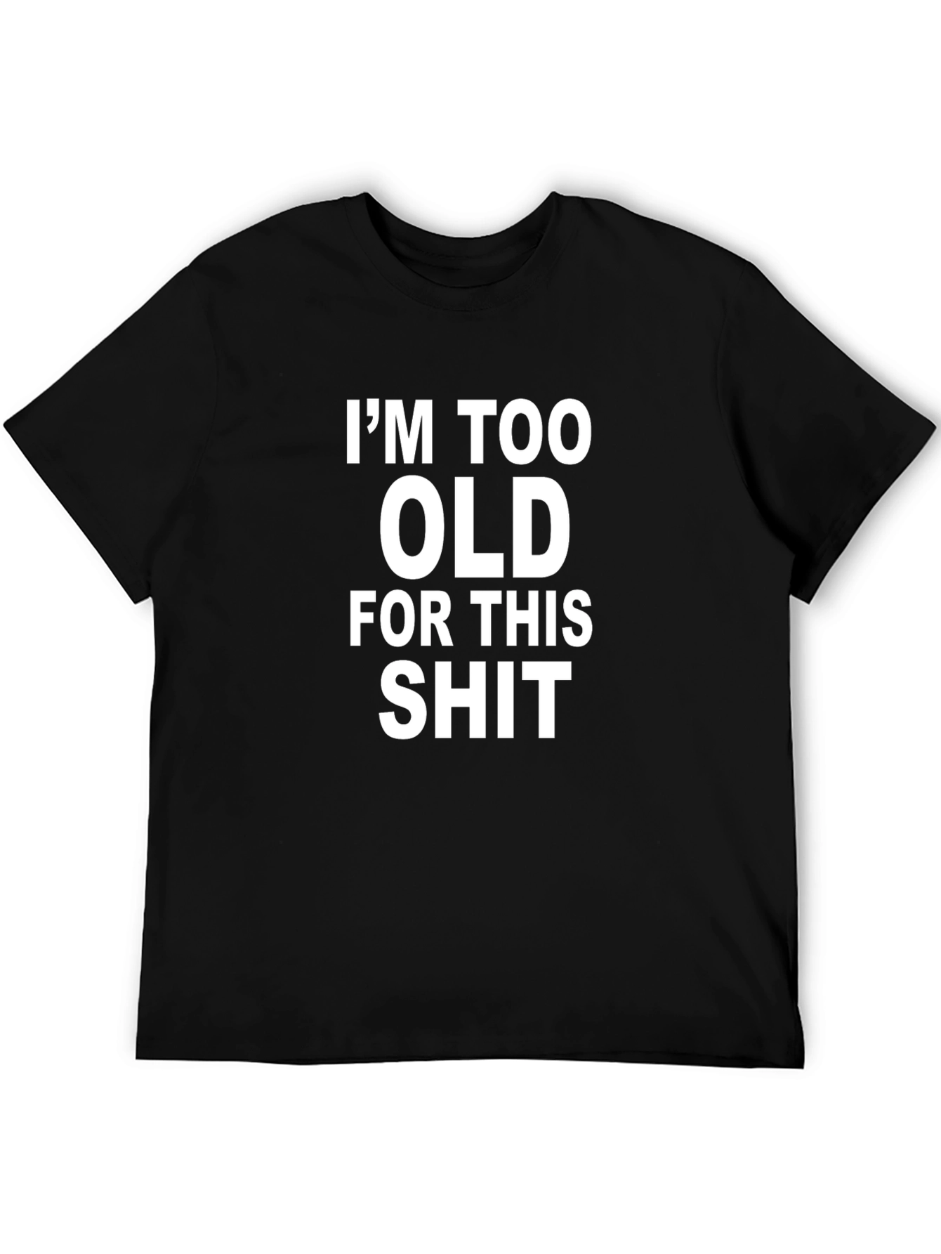 Im Too Old For This T-Shirt
