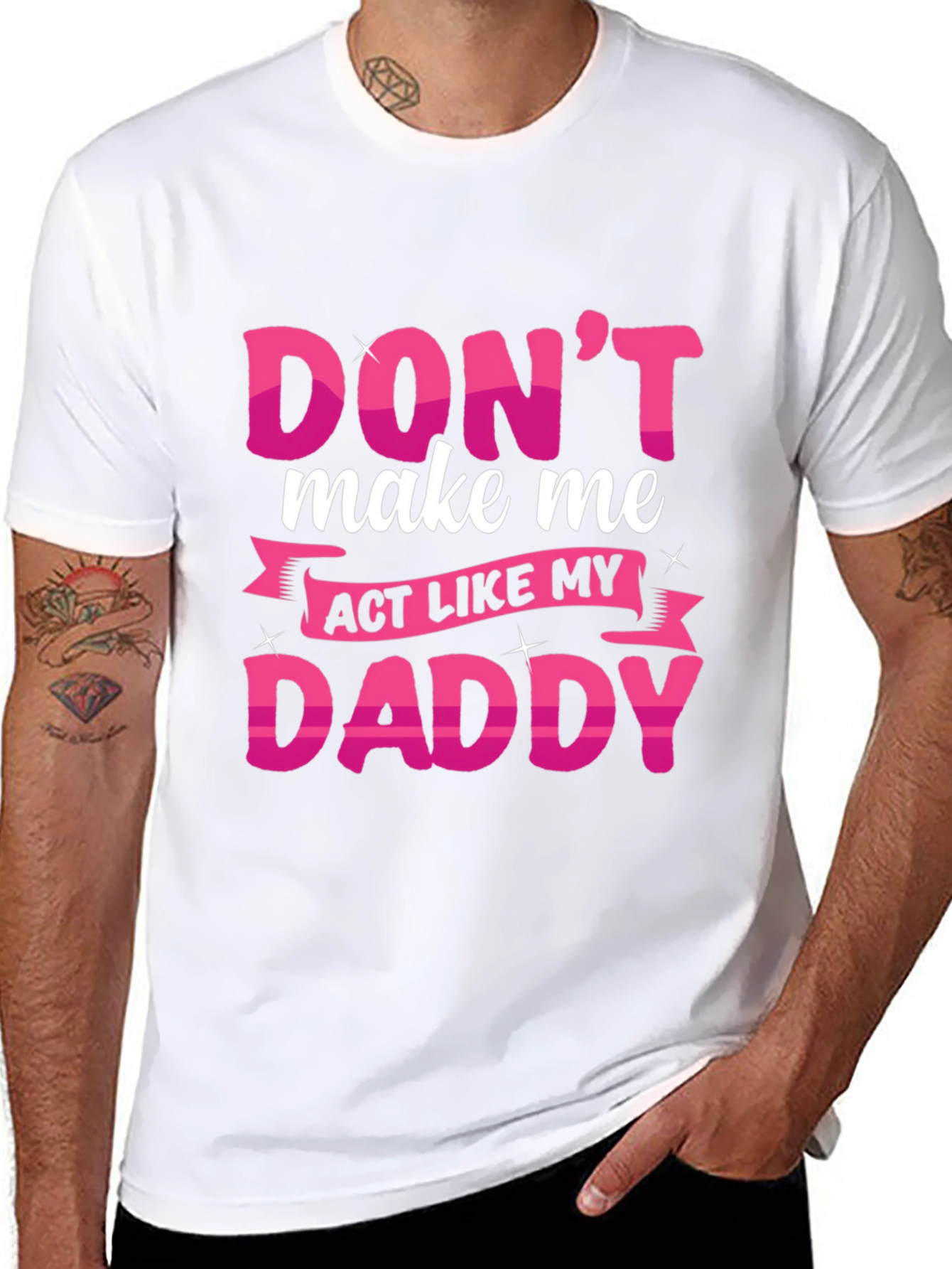 Dont Make Me Act Like My Daddy T-Shirt