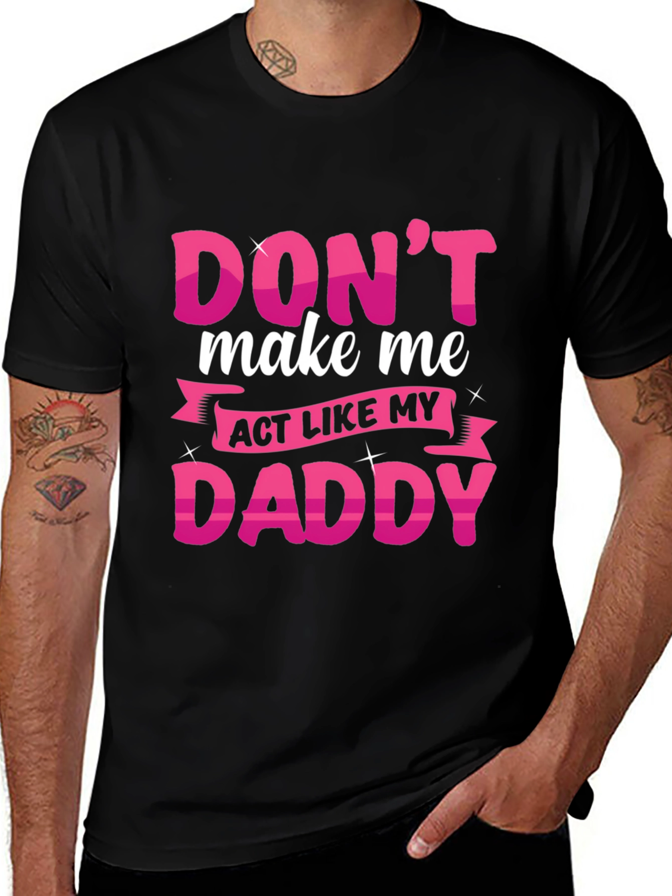 Dont Make Me Act Like My Daddy T-Shirt