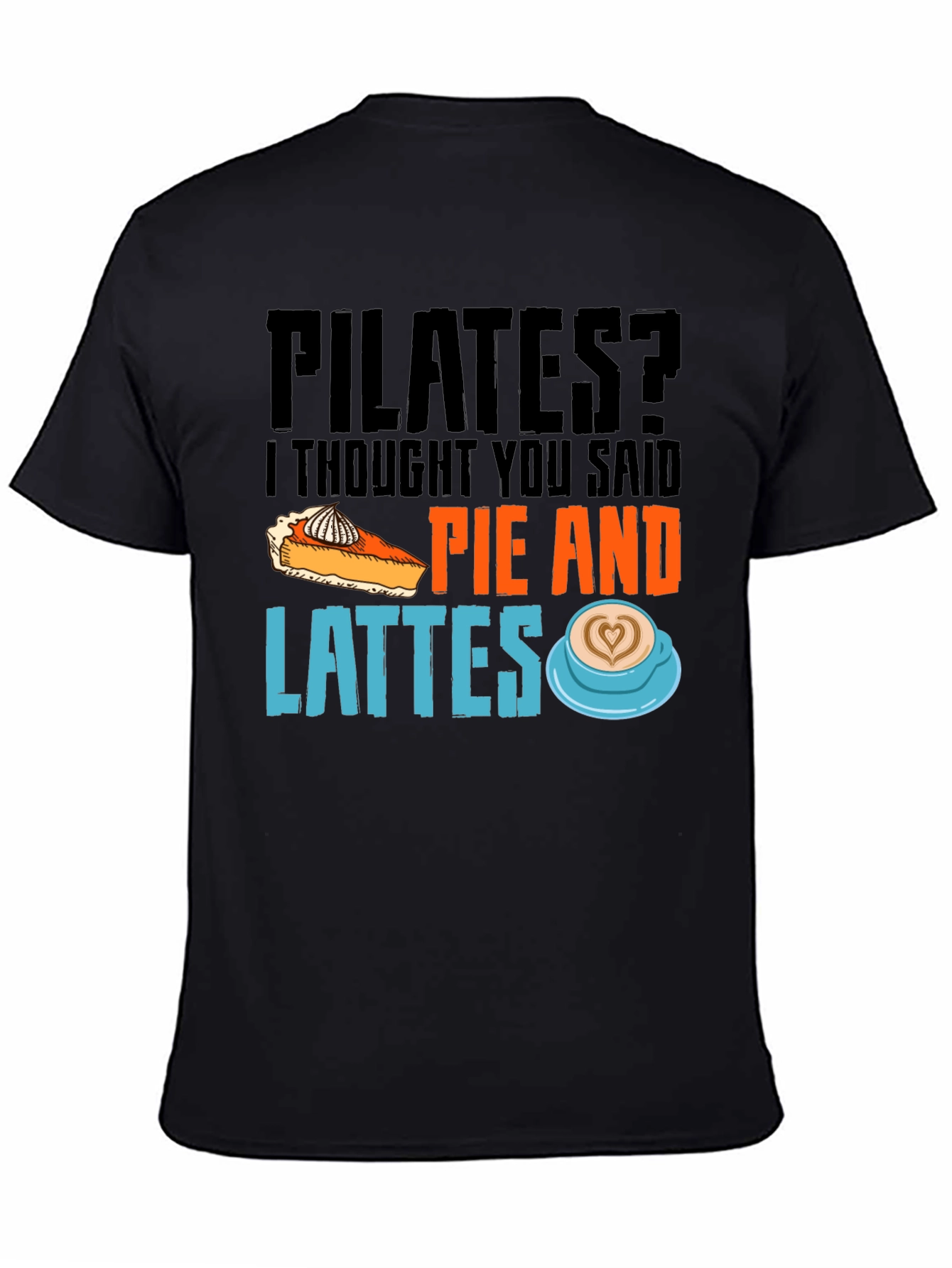 Pilates? Pie and Lattes Graphic T-Shirt