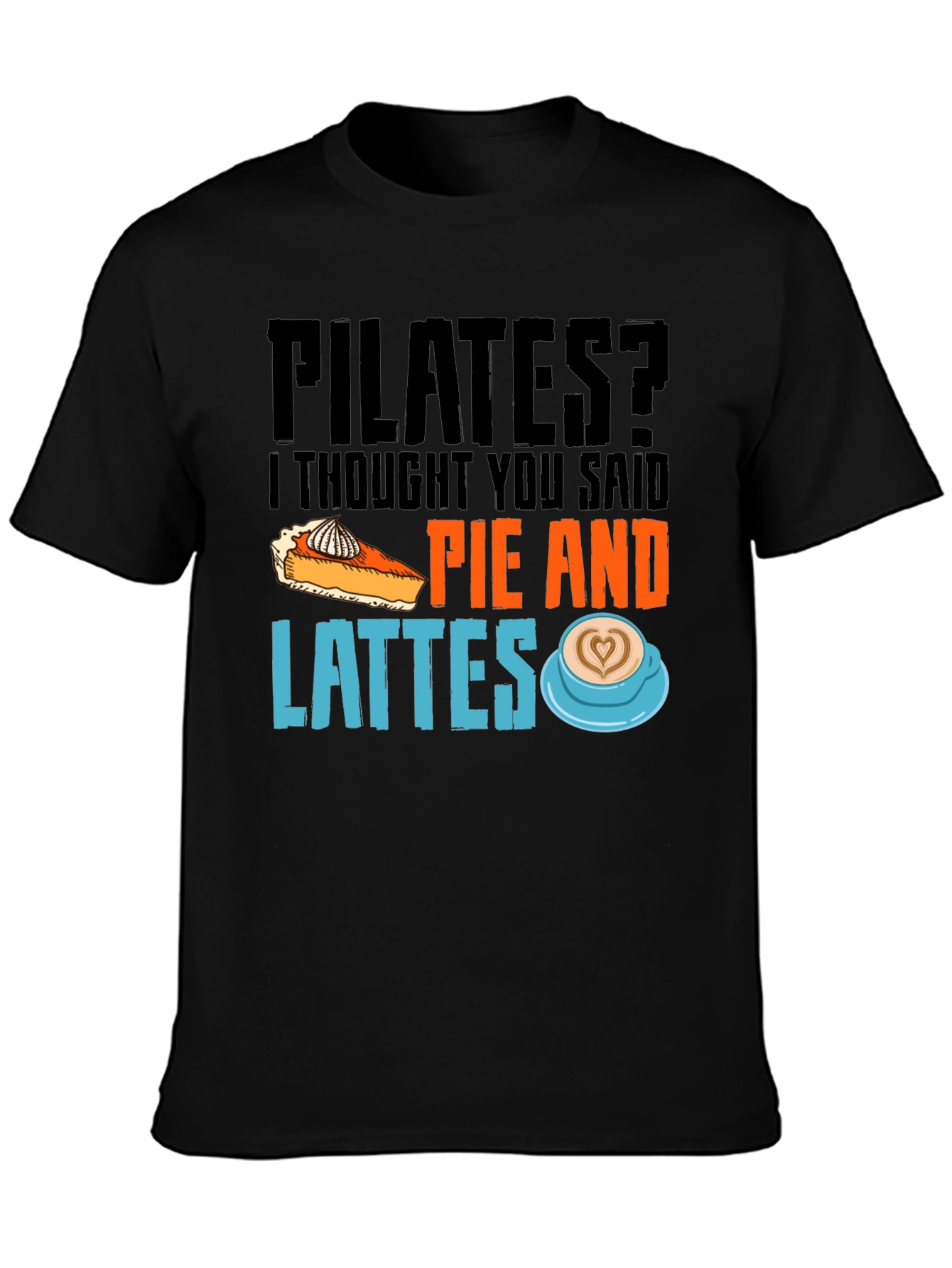 Pilates? Pie and Lattes Graphic T-Shirt