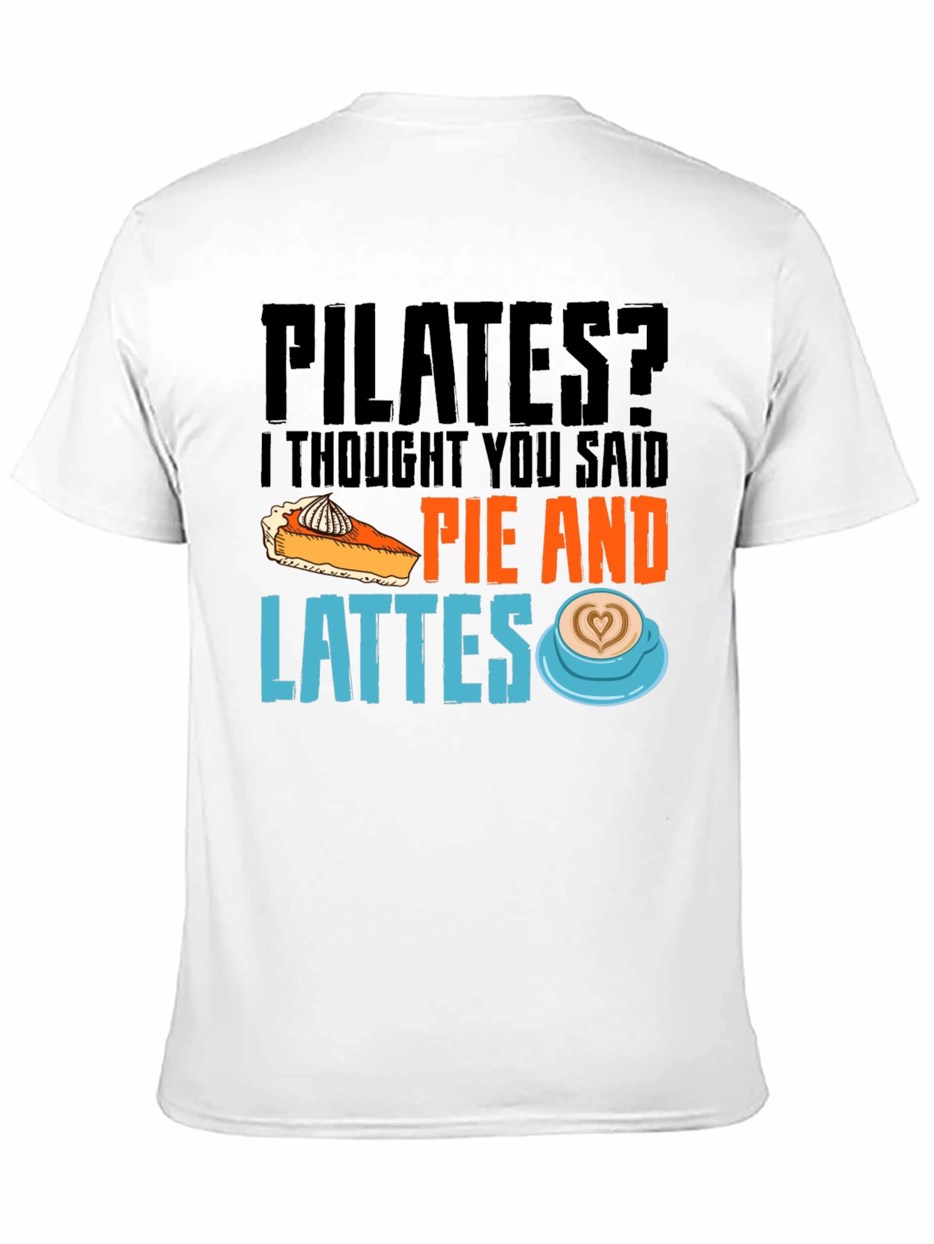 Pilates? Pie and Lattes Graphic T-Shirt