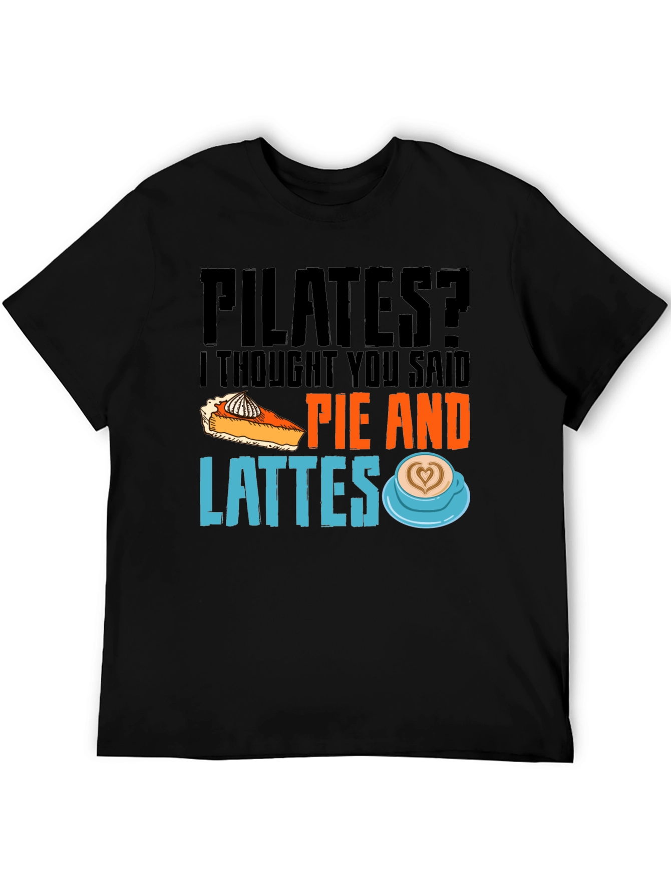 Pilates? Pie and Lattes Graphic T-Shirt
