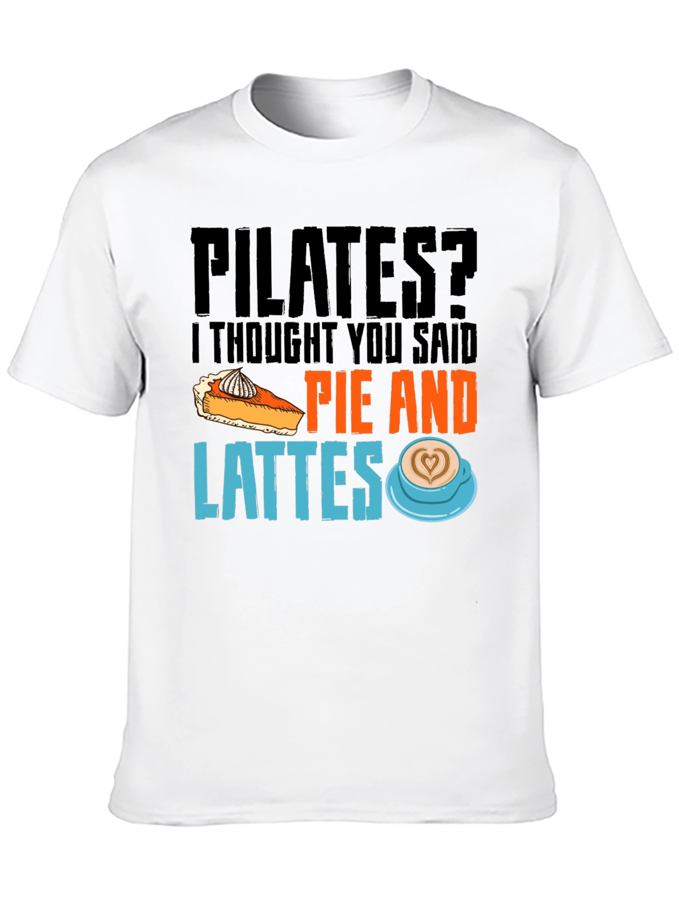 Pilates? Pie and Lattes Graphic T-Shirt