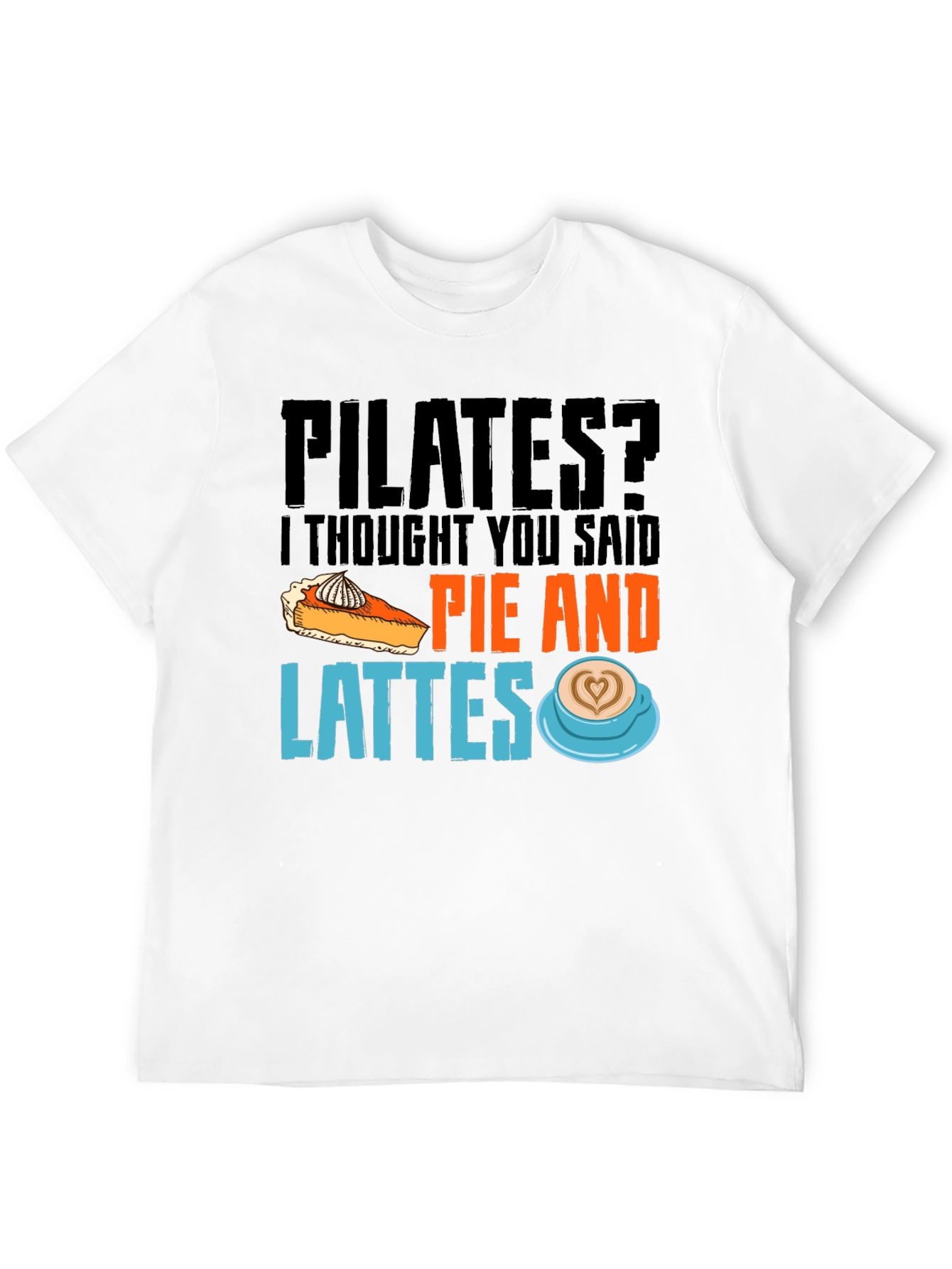 Pilates? Pie and Lattes Graphic T-Shirt