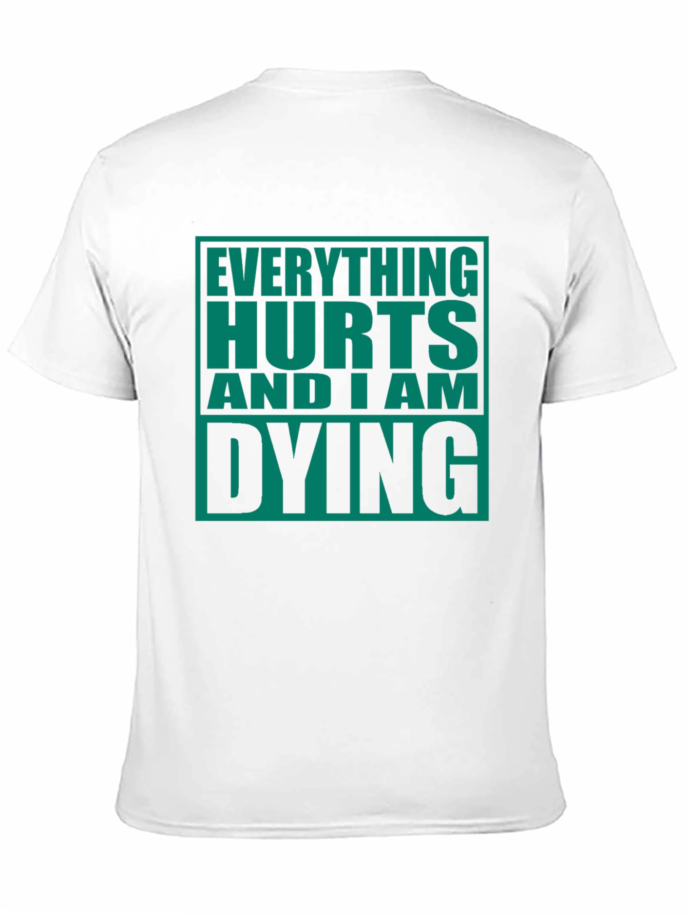 Everything Hurts And I Am Dying Graphic Tee