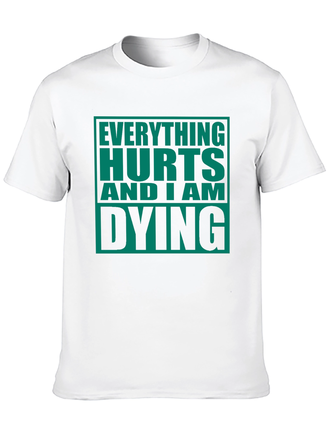 Everything Hurts And I Am Dying Graphic Tee