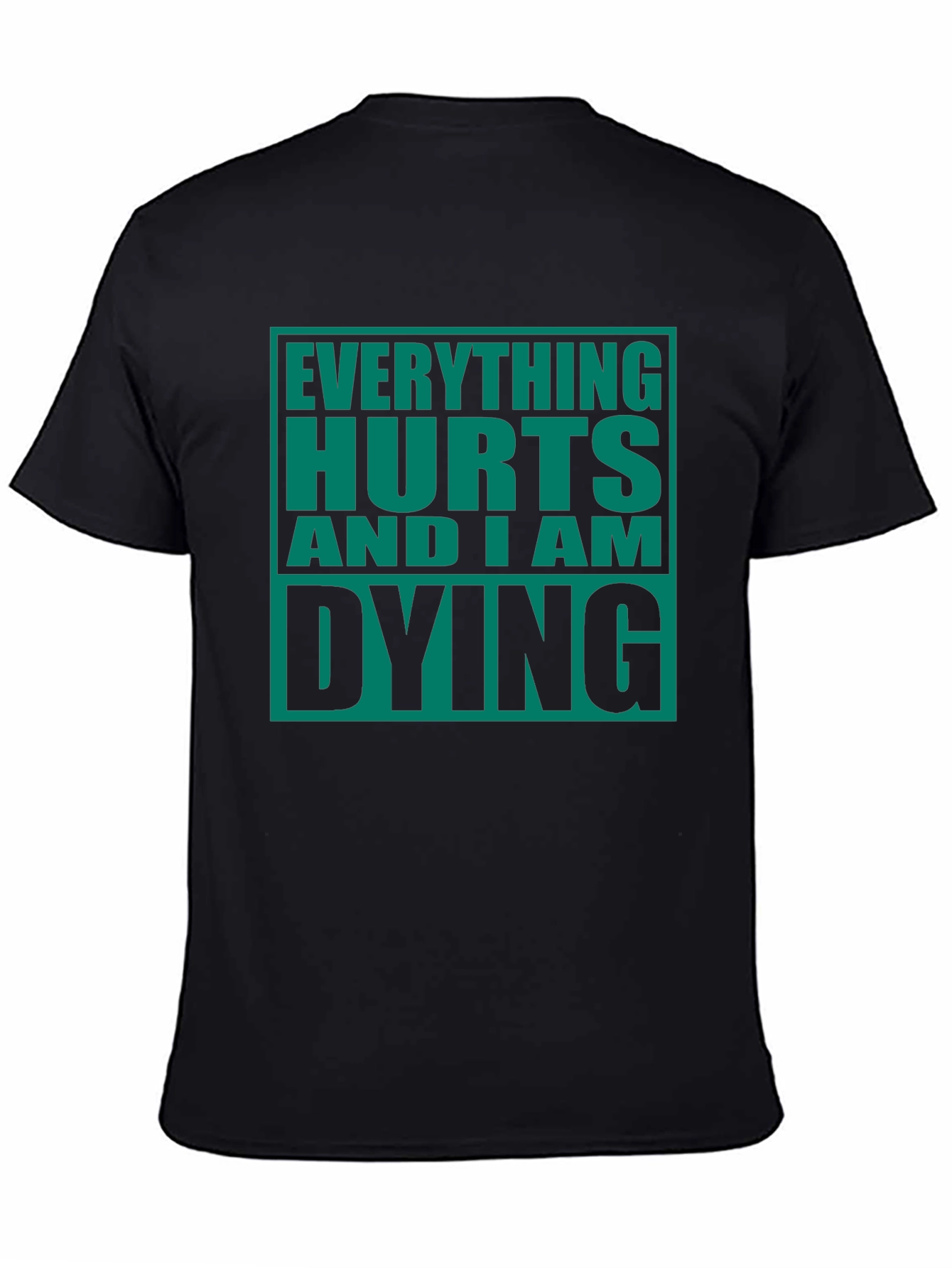 Everything Hurts And I Am Dying Graphic Tee