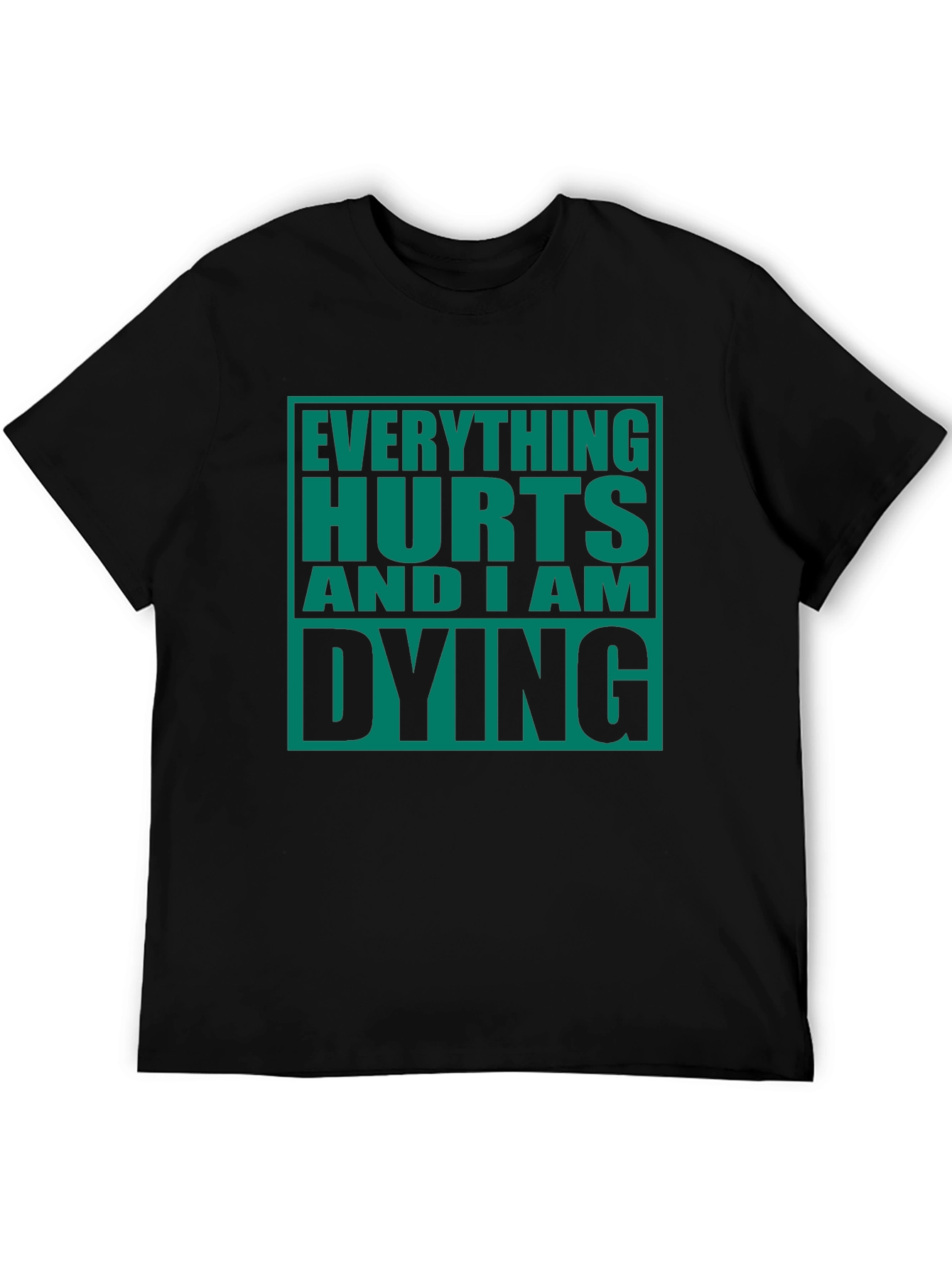 Everything Hurts And I Am Dying Graphic Tee
