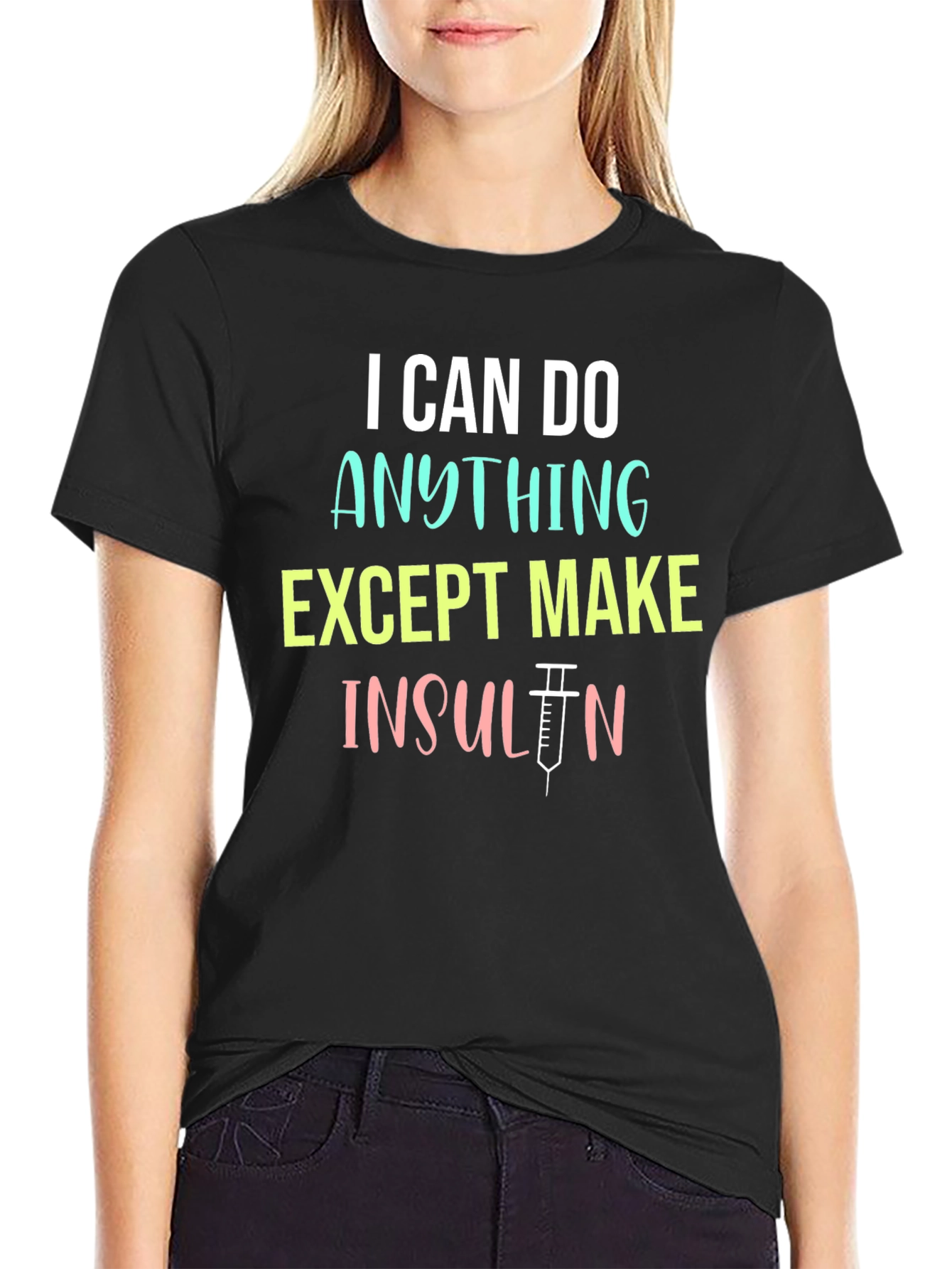 I Can Do Anything Except Make Insulin T-Shirt