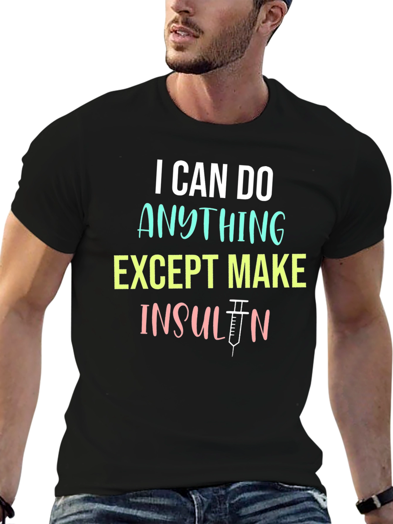 I Can Do Anything Except Make Insulin T-Shirt