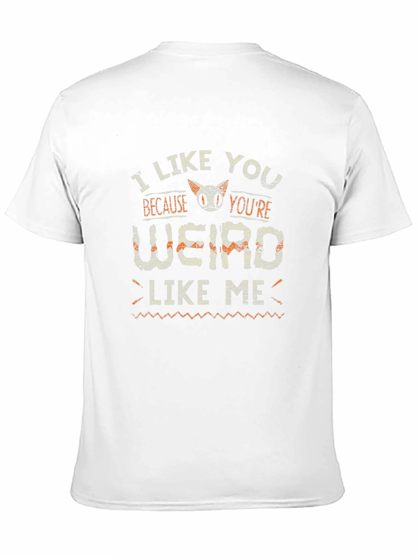 I Like You Because Youre Weird Like Me T-Shirt