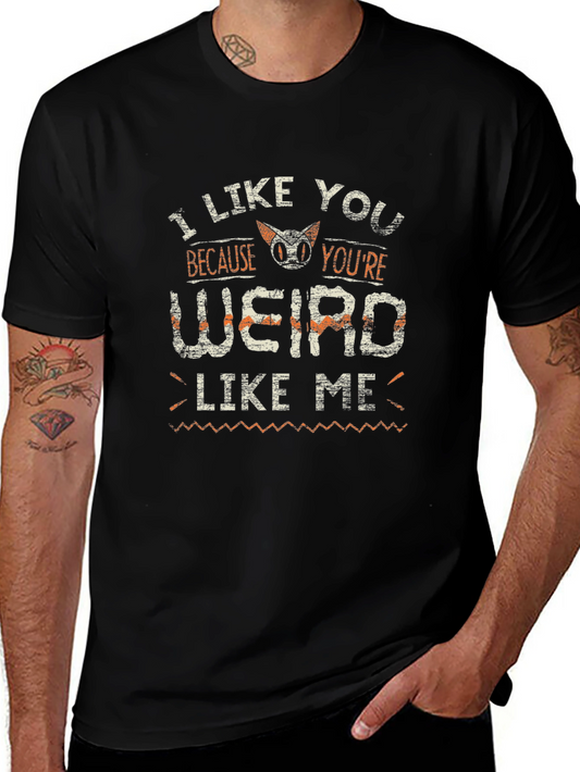 I Like You Because Youre Weird Like Me T-Shirt