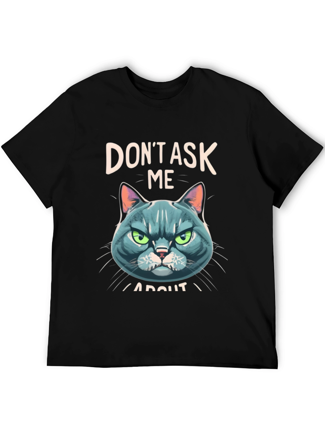 Dont Ask Me About My Cat T-Shirt