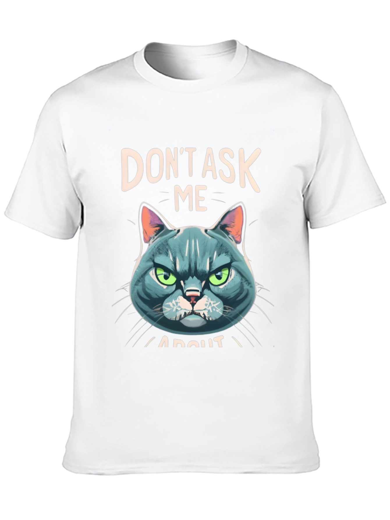 Dont Ask Me About My Cat T-Shirt