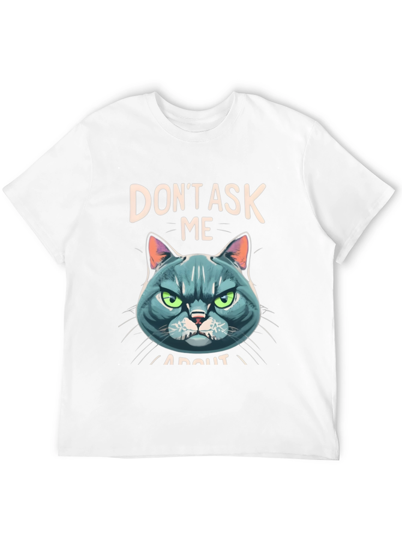 Dont Ask Me About My Cat T-Shirt