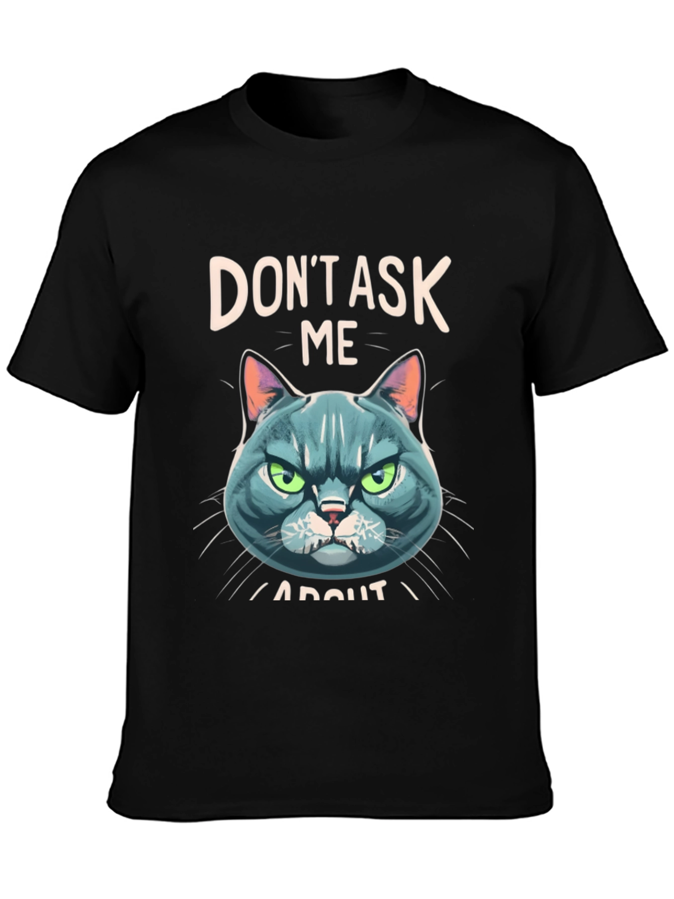 Dont Ask Me About My Cat T-Shirt