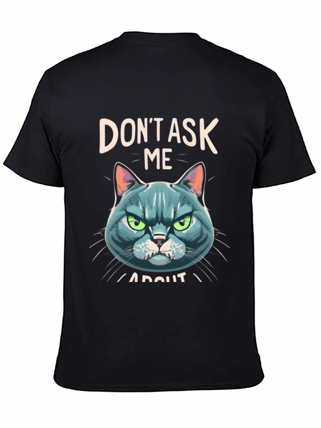 Dont Ask Me About My Cat T-Shirt