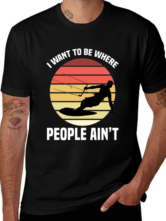Kitesurfing T-Shirt - I Want To Be Where People Aint