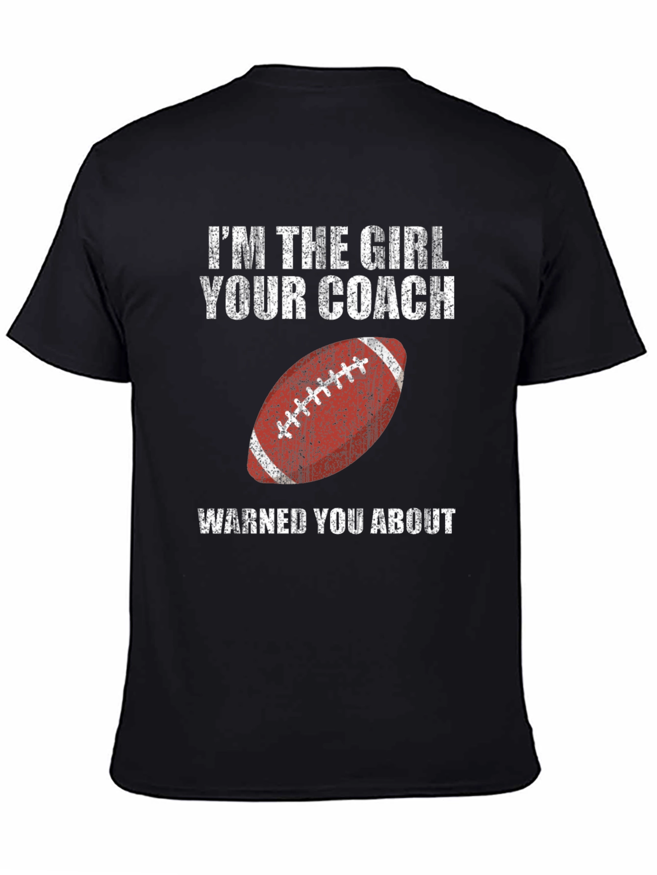 Im the Girl Your Coach Warned You About T-Shirt