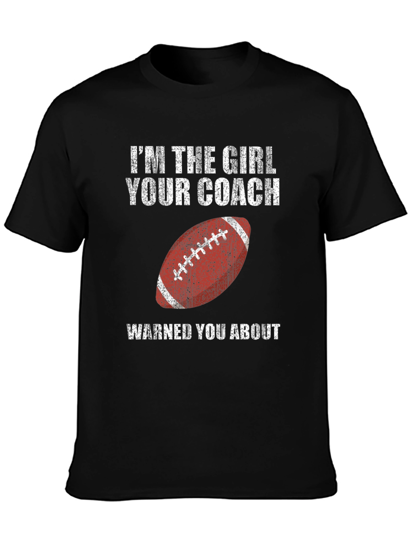 Im the Girl Your Coach Warned You About T-Shirt