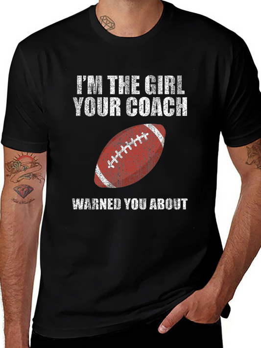 Im the Girl Your Coach Warned You About T-Shirt