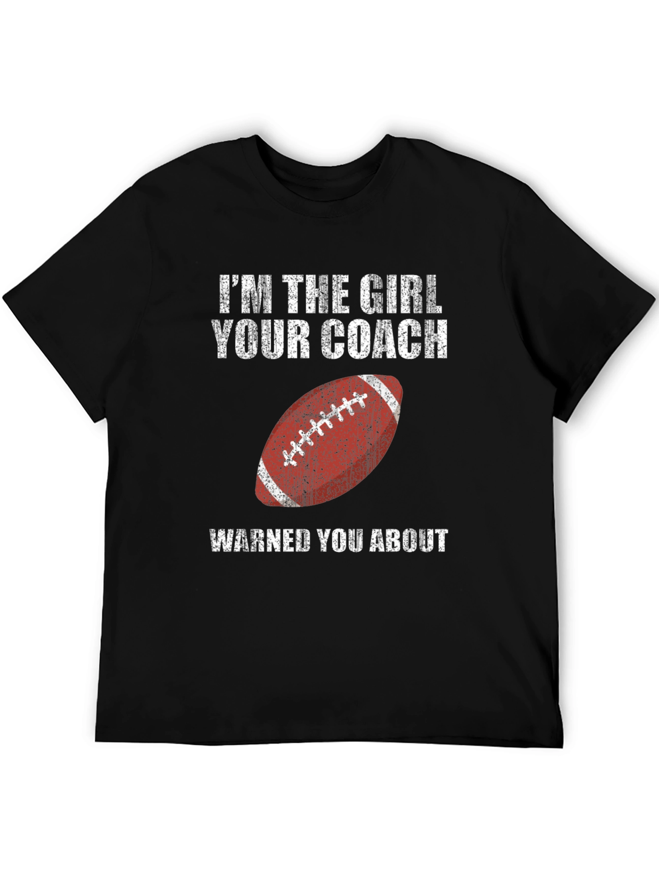 Im the Girl Your Coach Warned You About T-Shirt