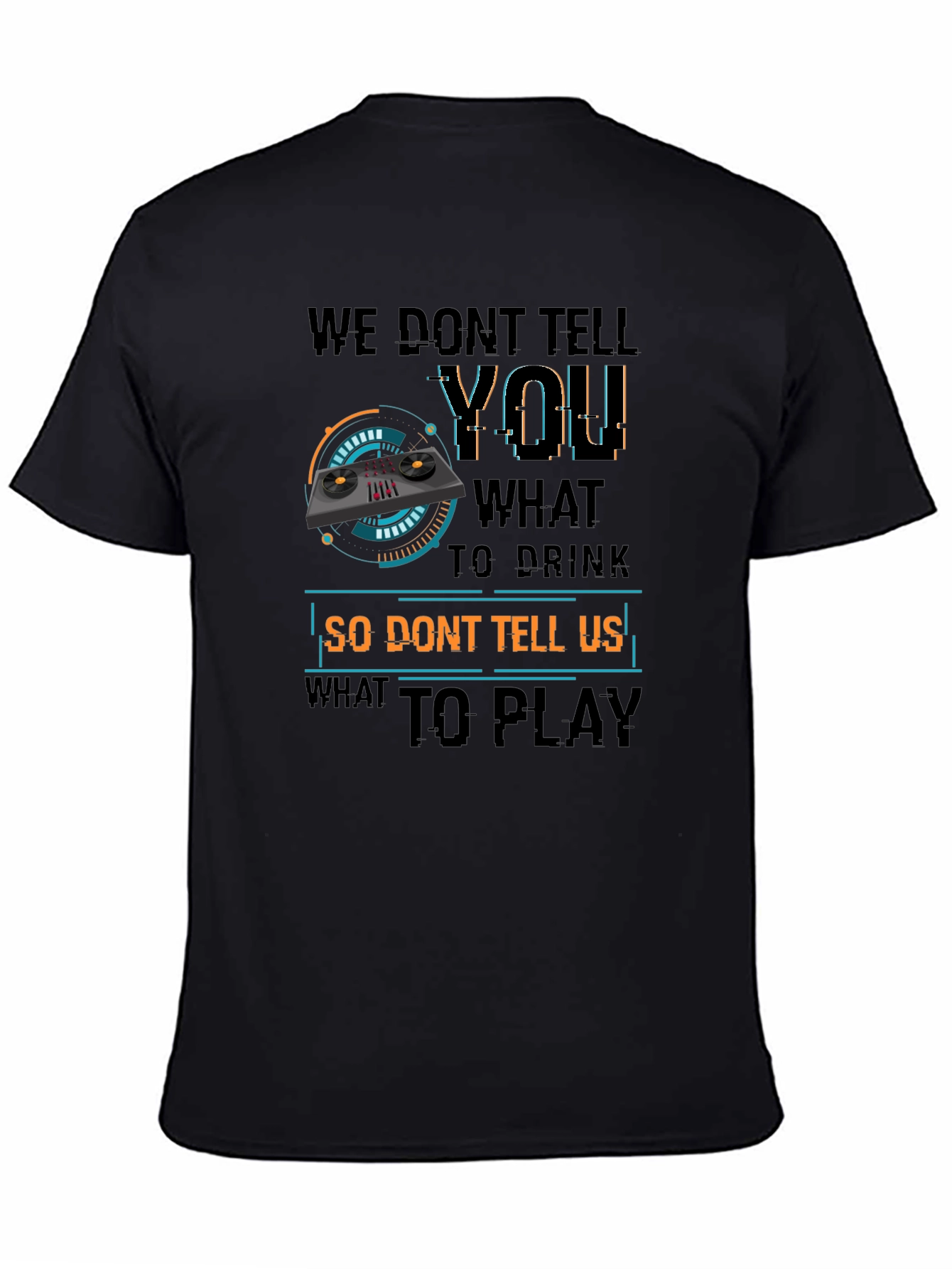 DJ Dont Tell Me What To Play T-Shirt