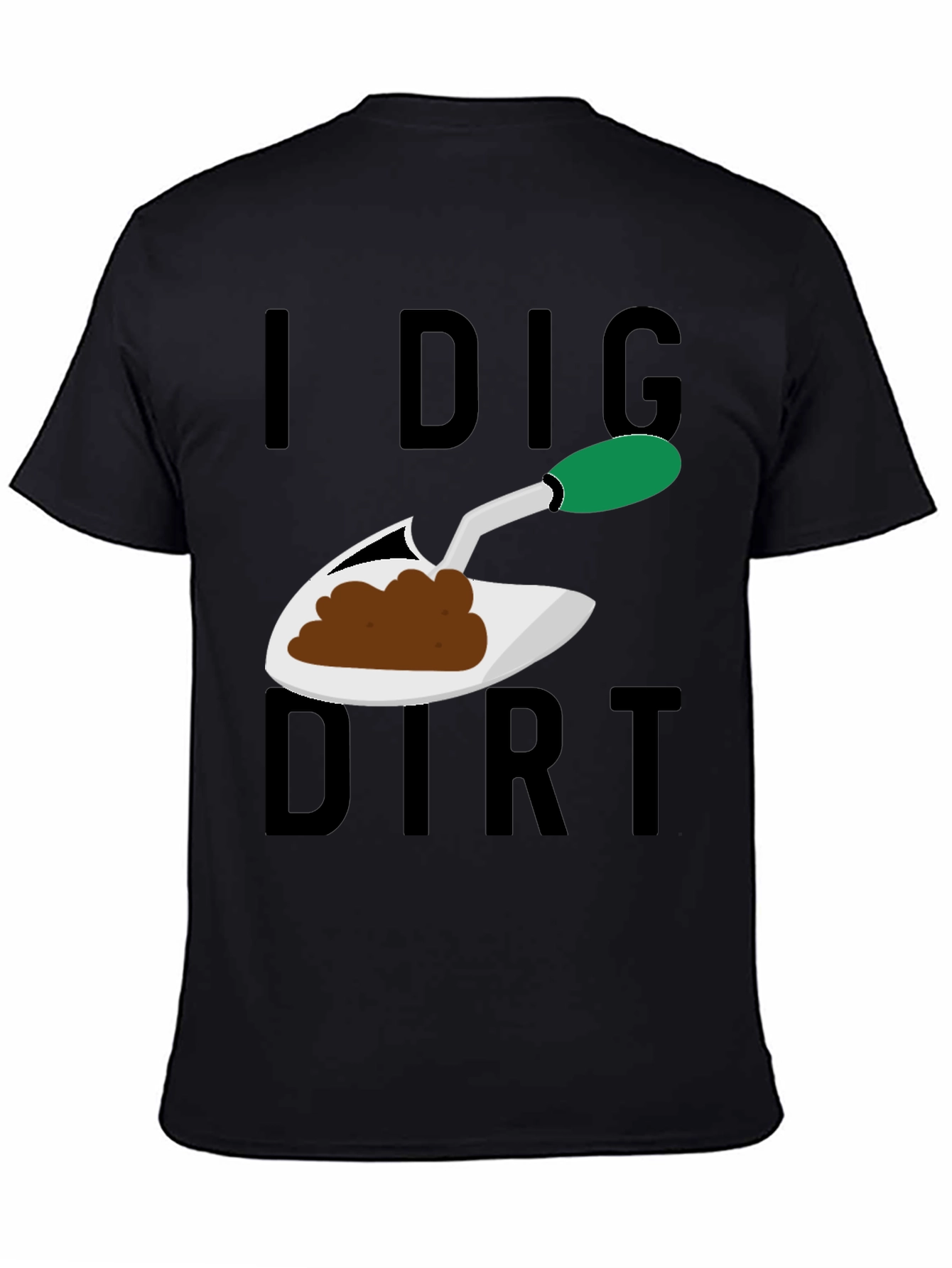 I Dig Dirt T-Shirt - Gardening Humor Tee