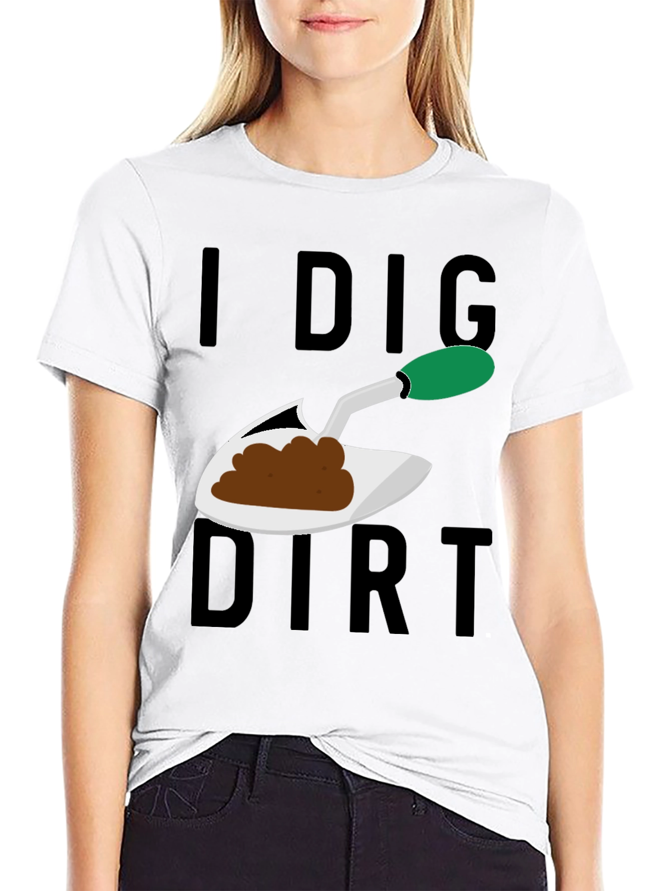 I Dig Dirt T-Shirt - Gardening Humor Tee