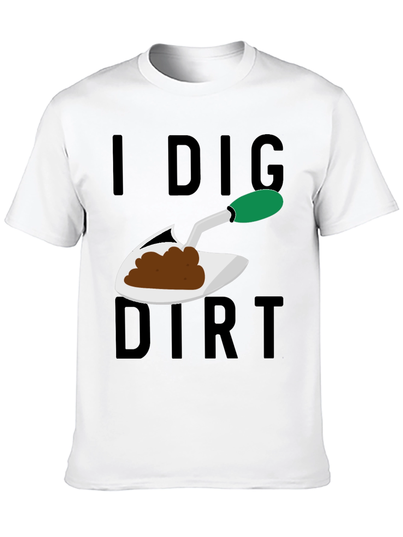 I Dig Dirt T-Shirt - Gardening Humor Tee