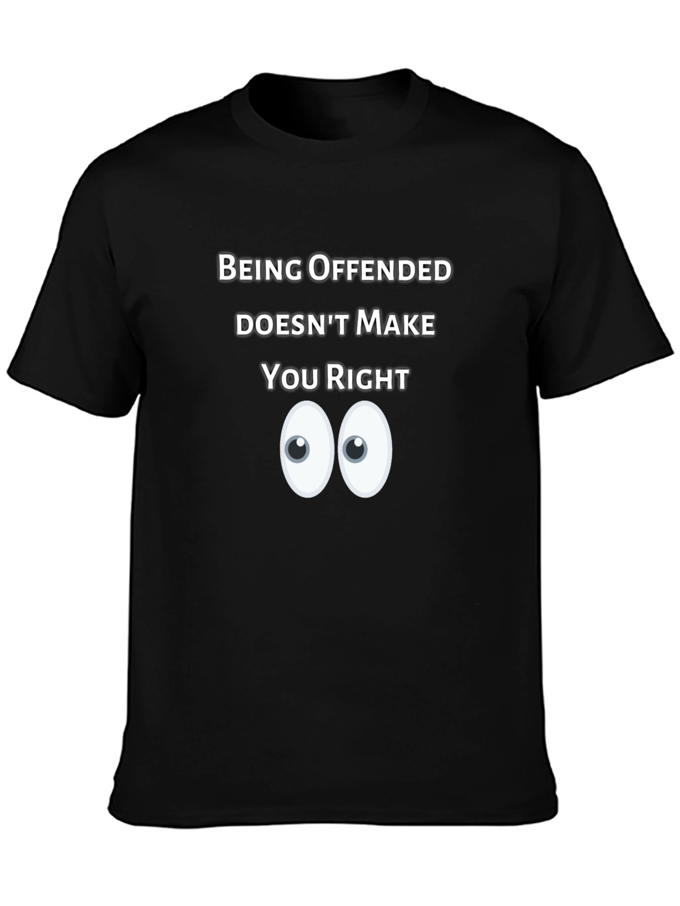Being Offended Doesnt Make You Right T-Shirt