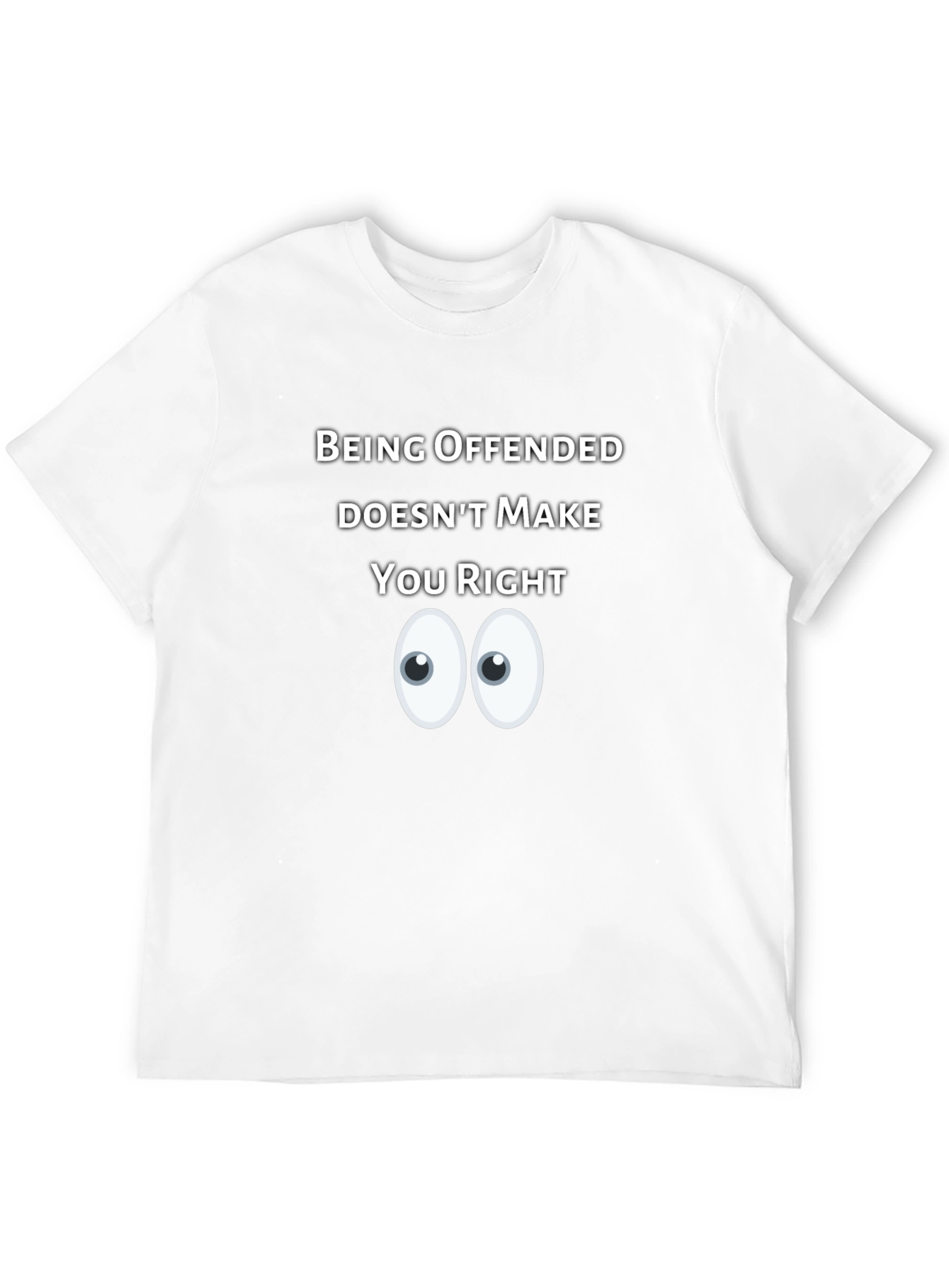 Being Offended Doesnt Make You Right T-Shirt