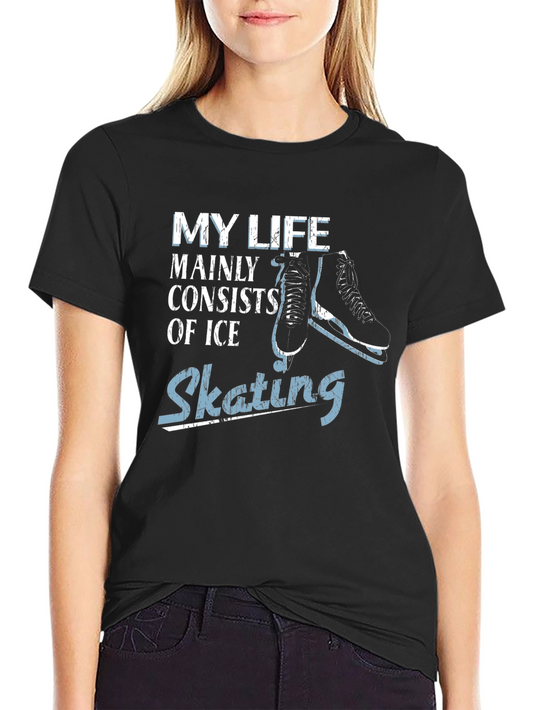 My Life Consists of Ice Skating T-Shirt