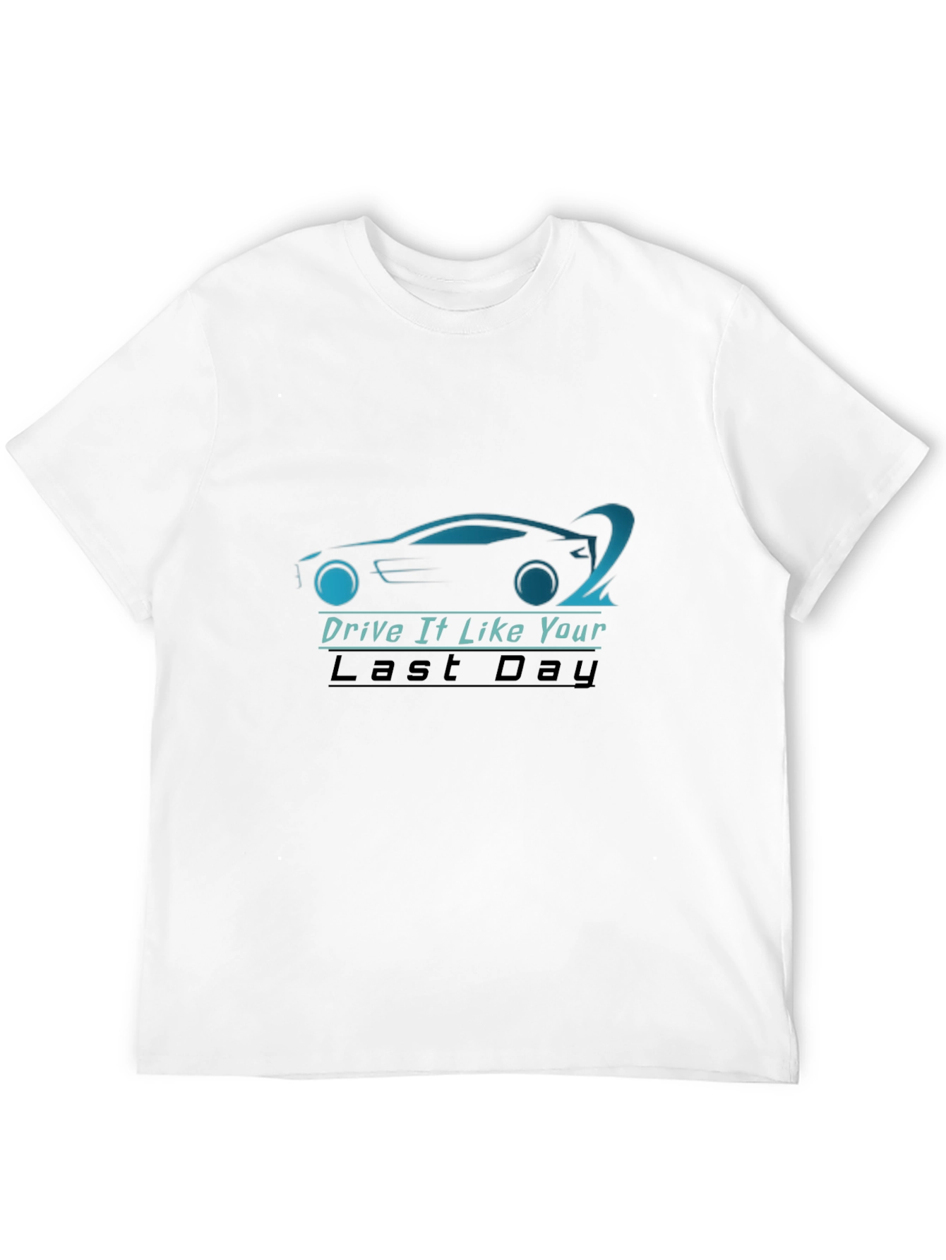 Drive It Like Your Last Day T-Shirt - Black