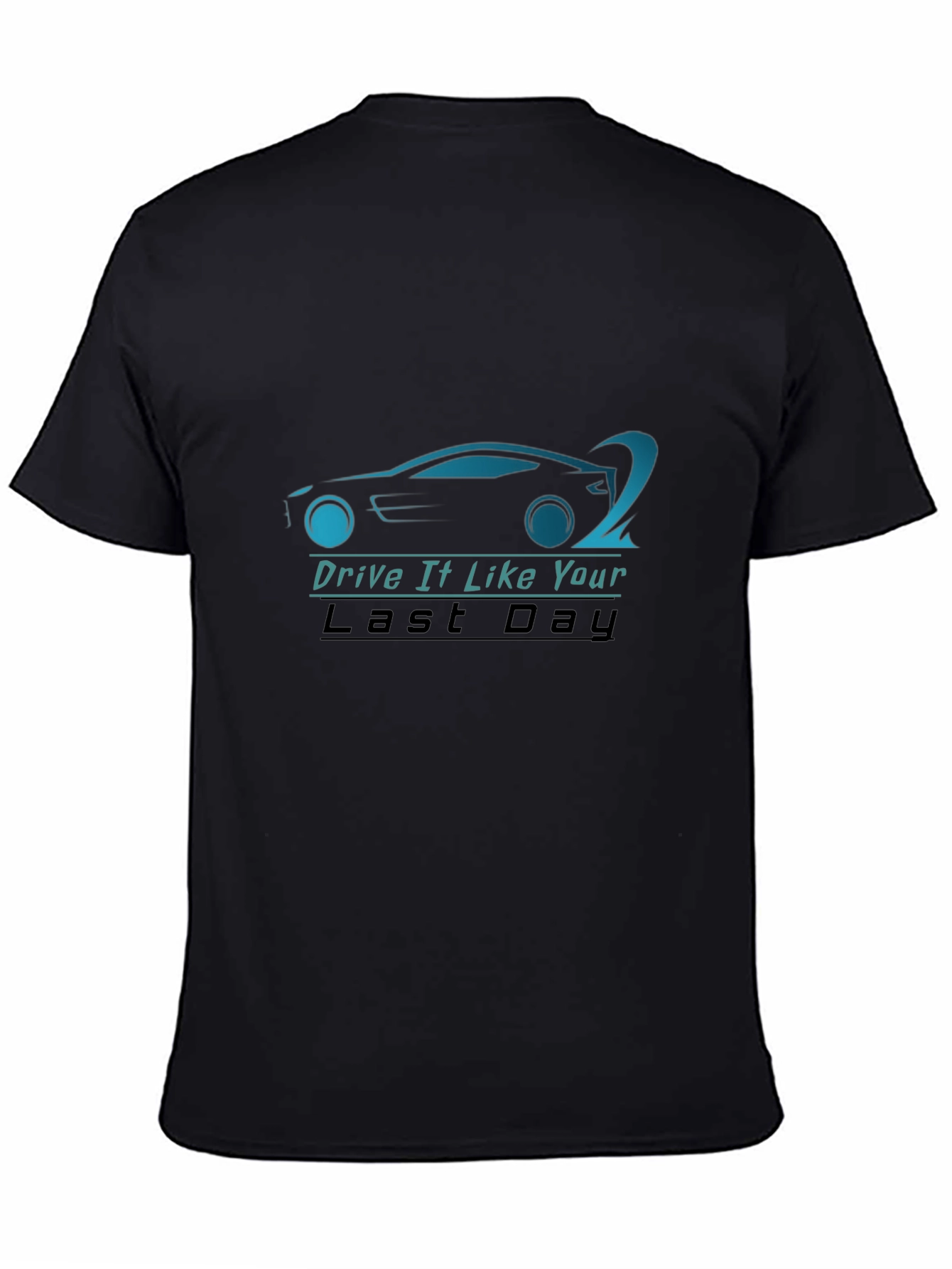 Drive It Like Your Last Day T-Shirt - Black