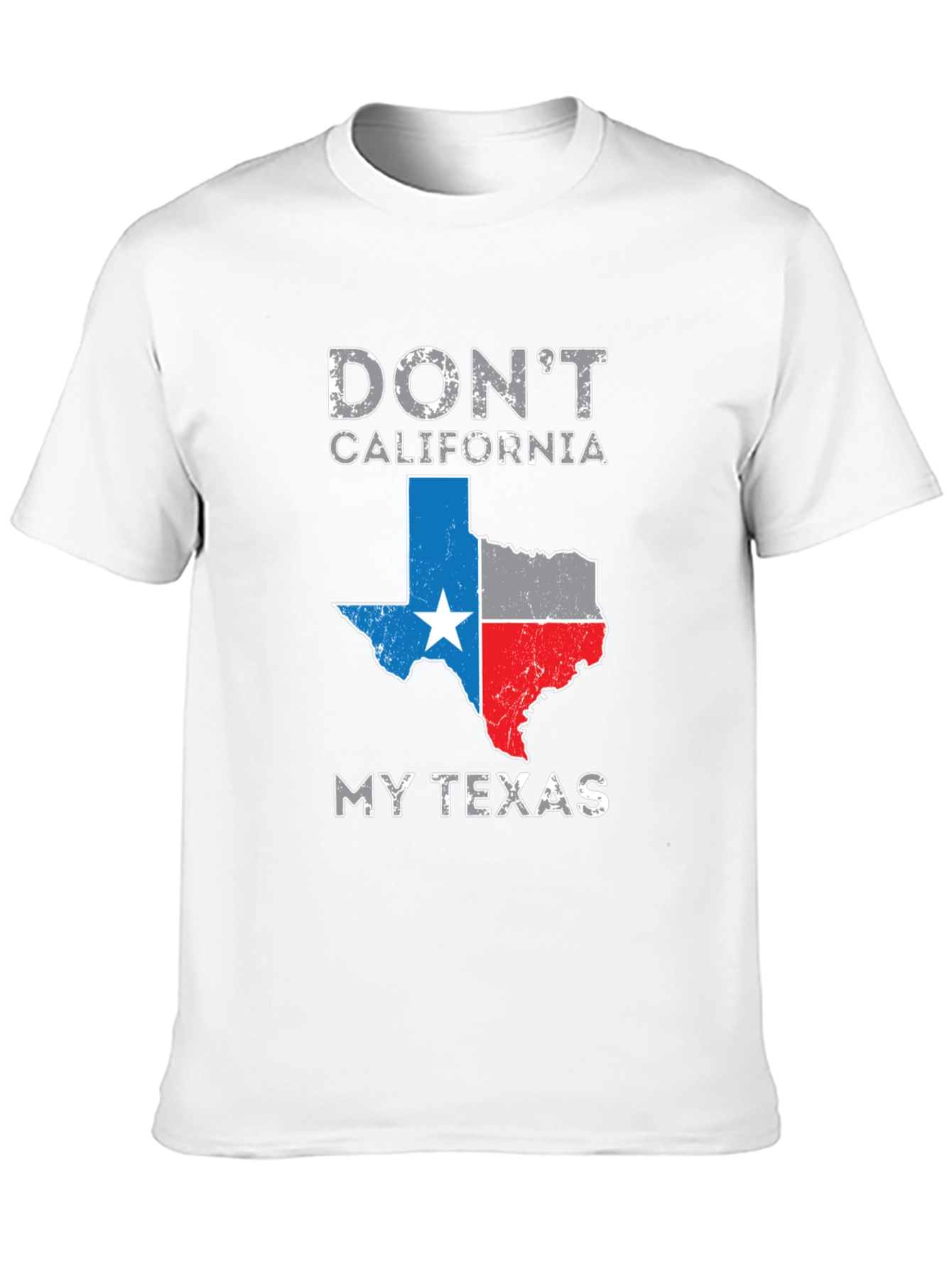 Dont California My Texas T-Shirt