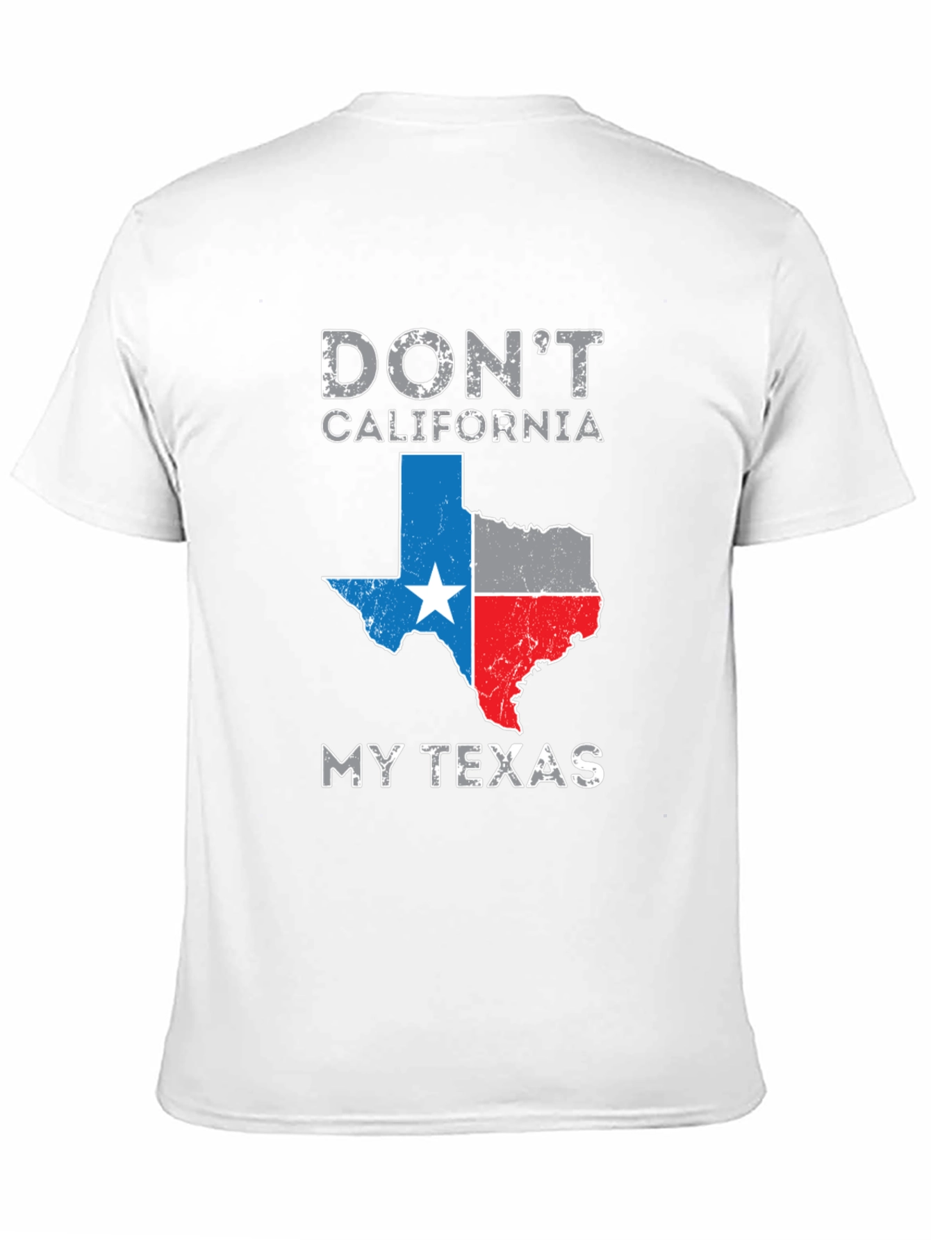 Dont California My Texas T-Shirt